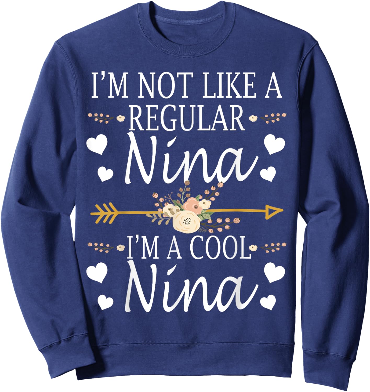I'm Not Like A Regular Nina I'm A Cool Nina Mother's Day Sweatshirt - Sweatshirt | Navy