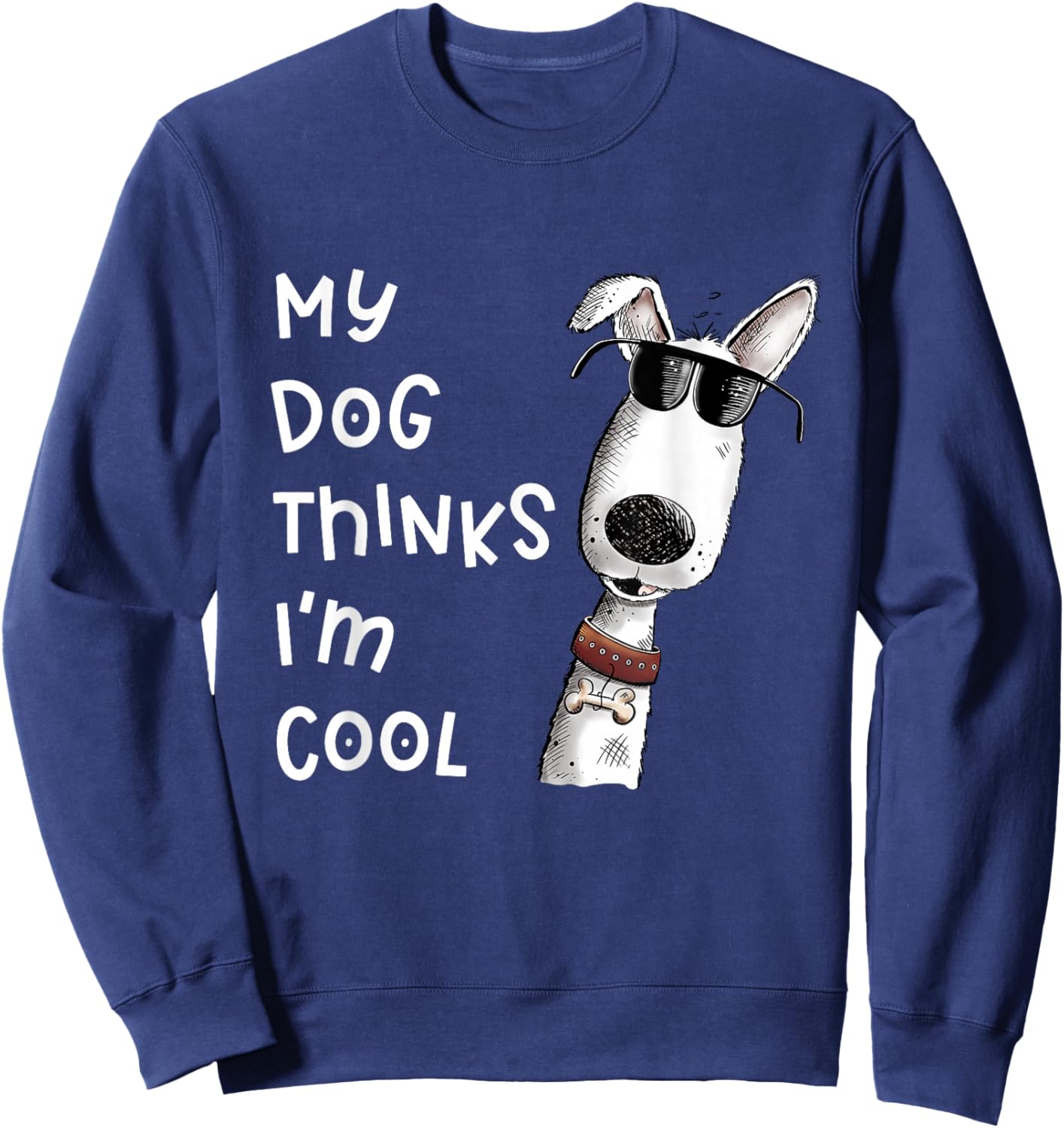 My Dog Thinks I'm Cool Quote Dog Merch For Dog Lover Sweatshirt - Sweatshirt | Navy