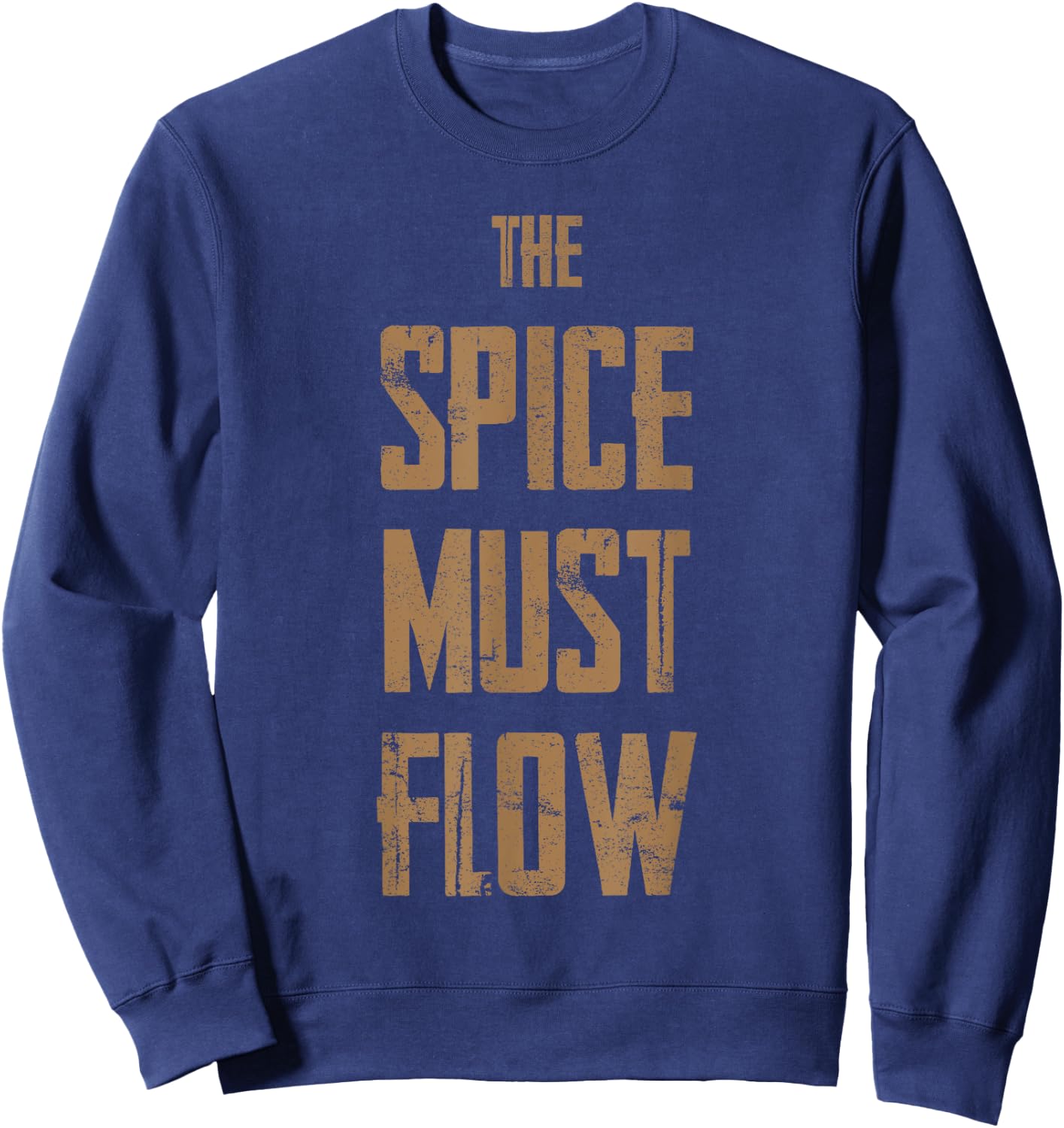 The Spice Must Flow Shirt - Gift Sci-Fi Fans Sweatshirt - Sweatshirt | Navy
