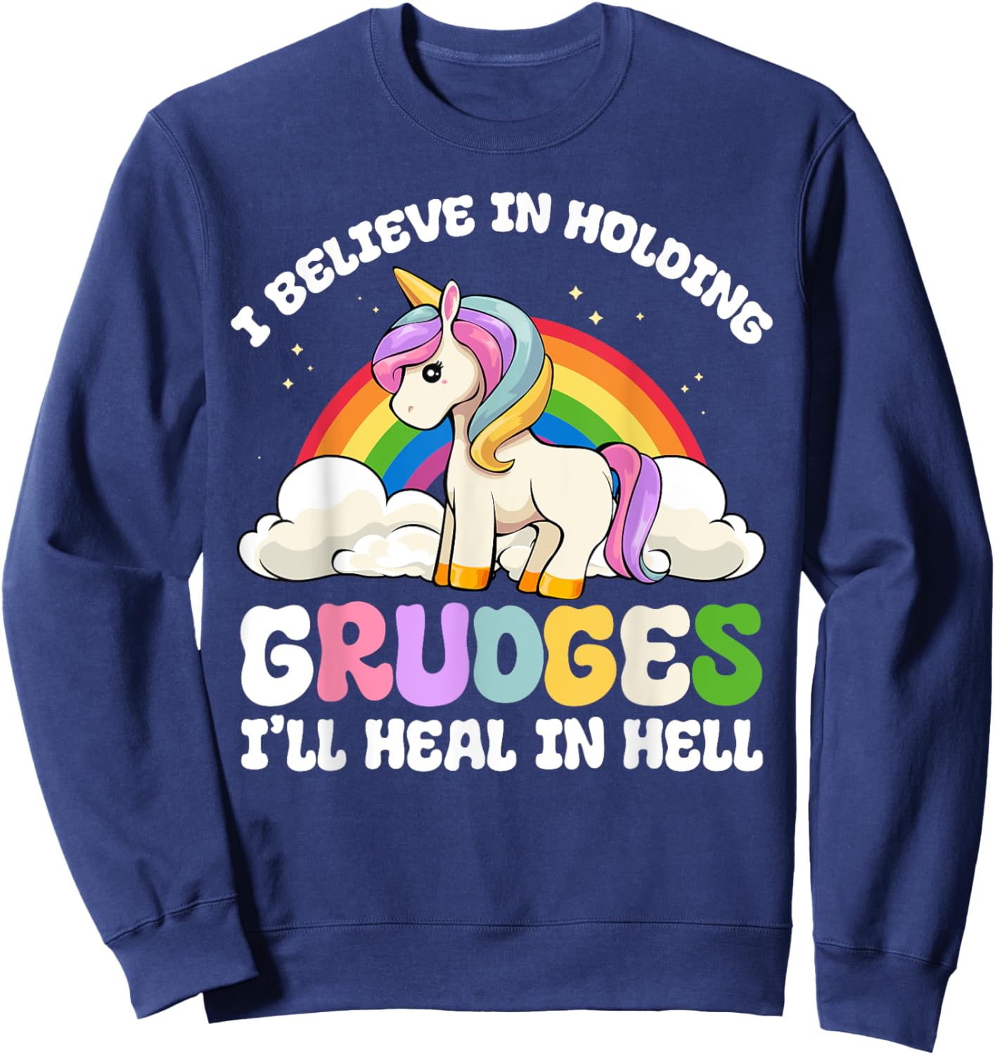 Funny I Believe In Holding Grudges I'll Heal In Hell Rainbow Sweatshirt - Sweatshirt | Navy
