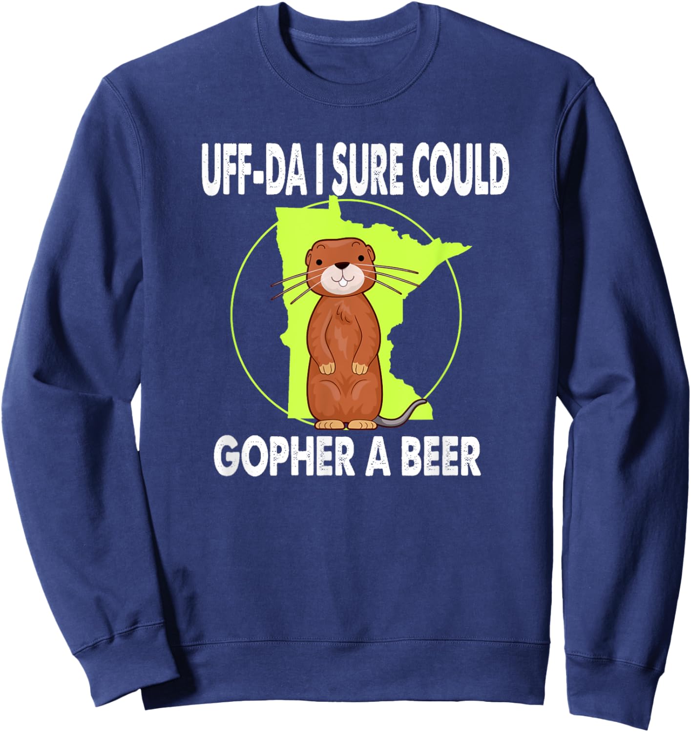 Minnesota Gopher State Uff-Da I Sure Could Gopher For A Beer Sweatshirt - Sweatshirt | Navy