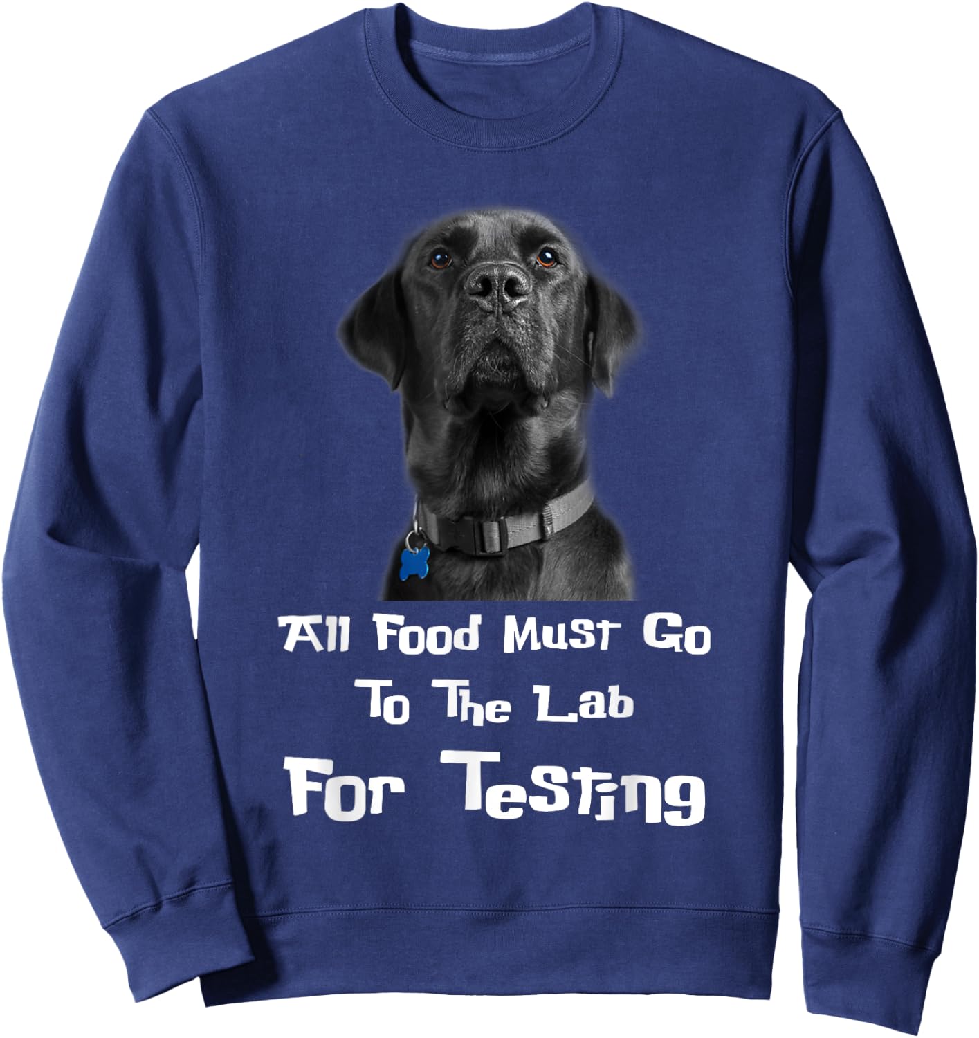 Labrador Dog Lover All Food Must Go To The Lab For Testing Men Women Sweatshirt - Sweatshirt | Navy