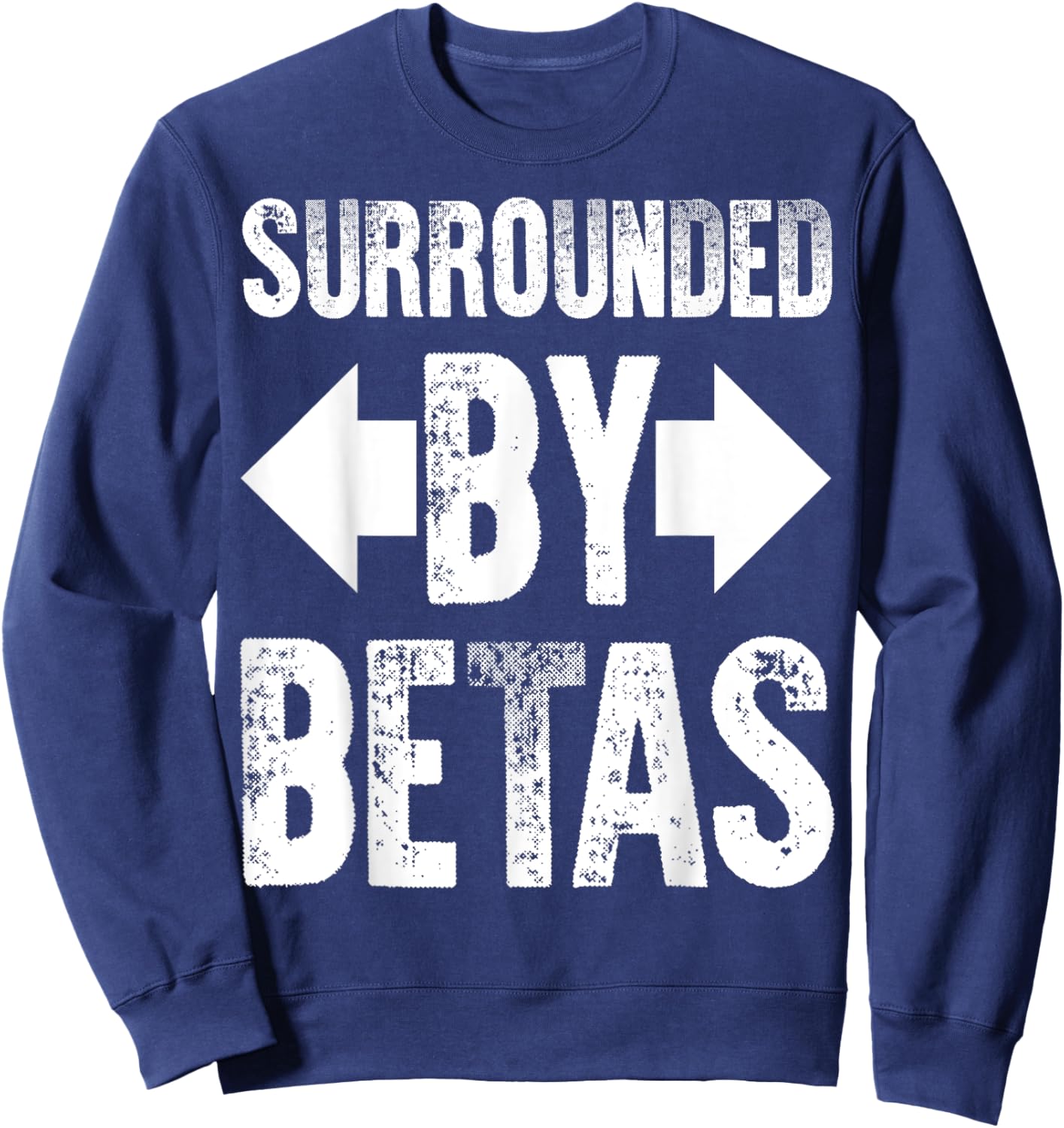 Alpha Dog Funny Surrounded By Betas Men Women Sweatshirt - Sweatshirt | Navy
