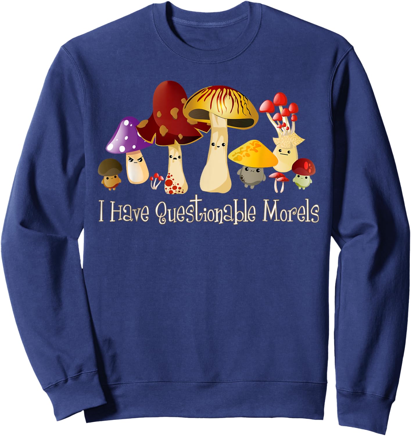 I Have Questionable Morels Cute Mushroom Funny Mycology Sweatshirt - Sweatshirt | Navy