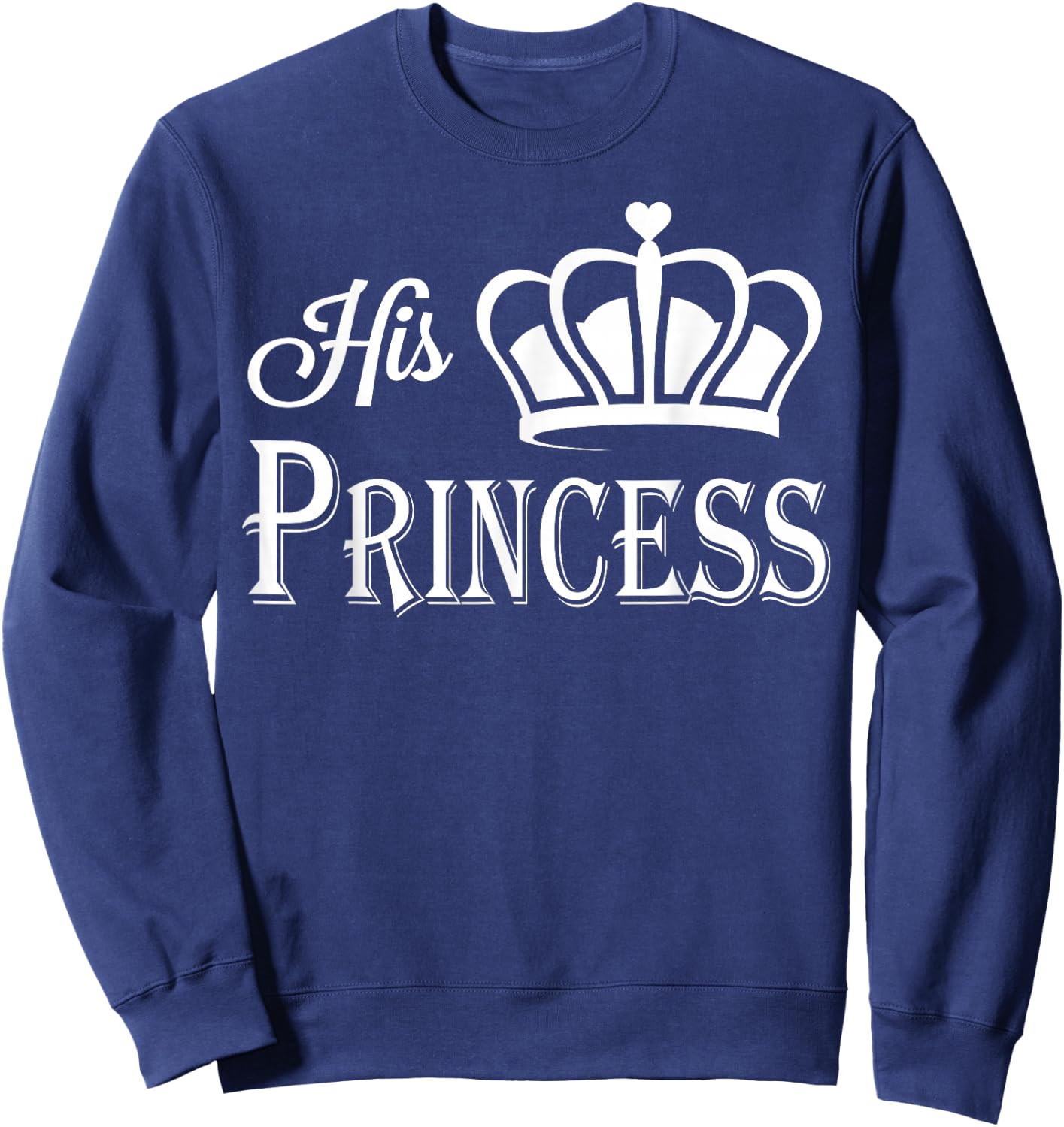 His Princess Shirt - Matching Couples Shirt Sweatshirt - Sweatshirt | Navy