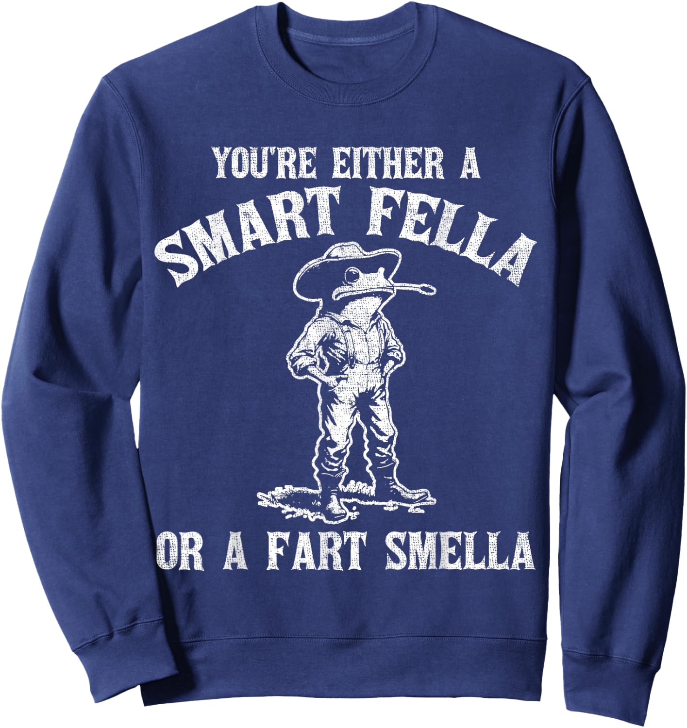 You're Either A Smart Fella Or A Fart Smella Sweatshirt - Sweatshirt | Navy