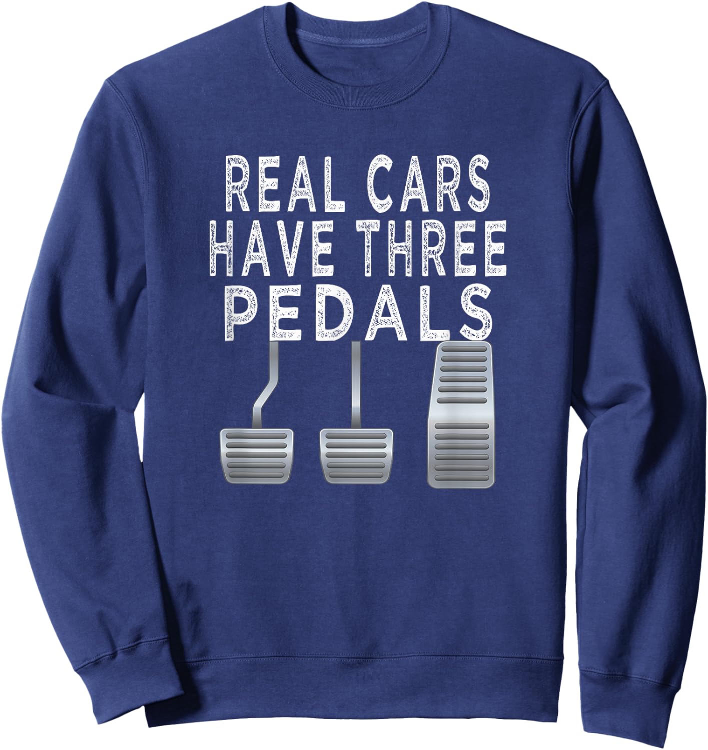 Car guy funny T shirt | Real Cars have Three pedals Sweatshirt - Sweatshirt | Navy