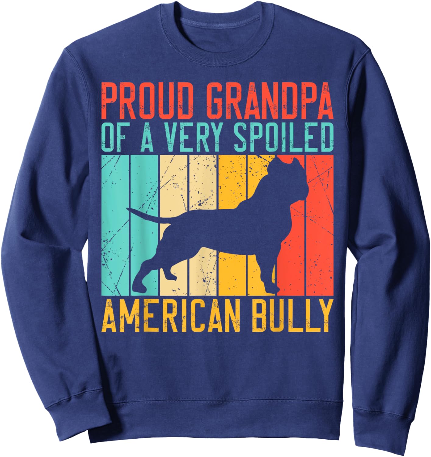 Proud Grandpa of a very spoiled American Bully Sweatshirt - Sweatshirt | Navy