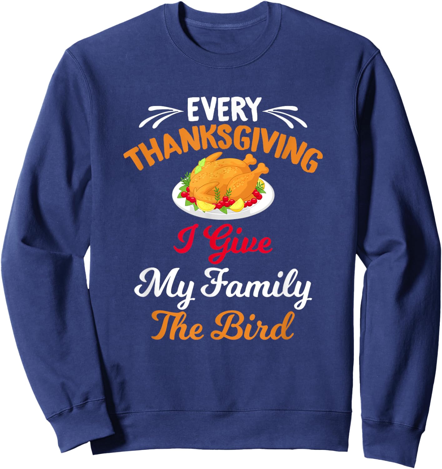 Every Thanksgiving I Give My Family The Bird Friendsgiving Sweatshirt - Sweatshirt | Navy