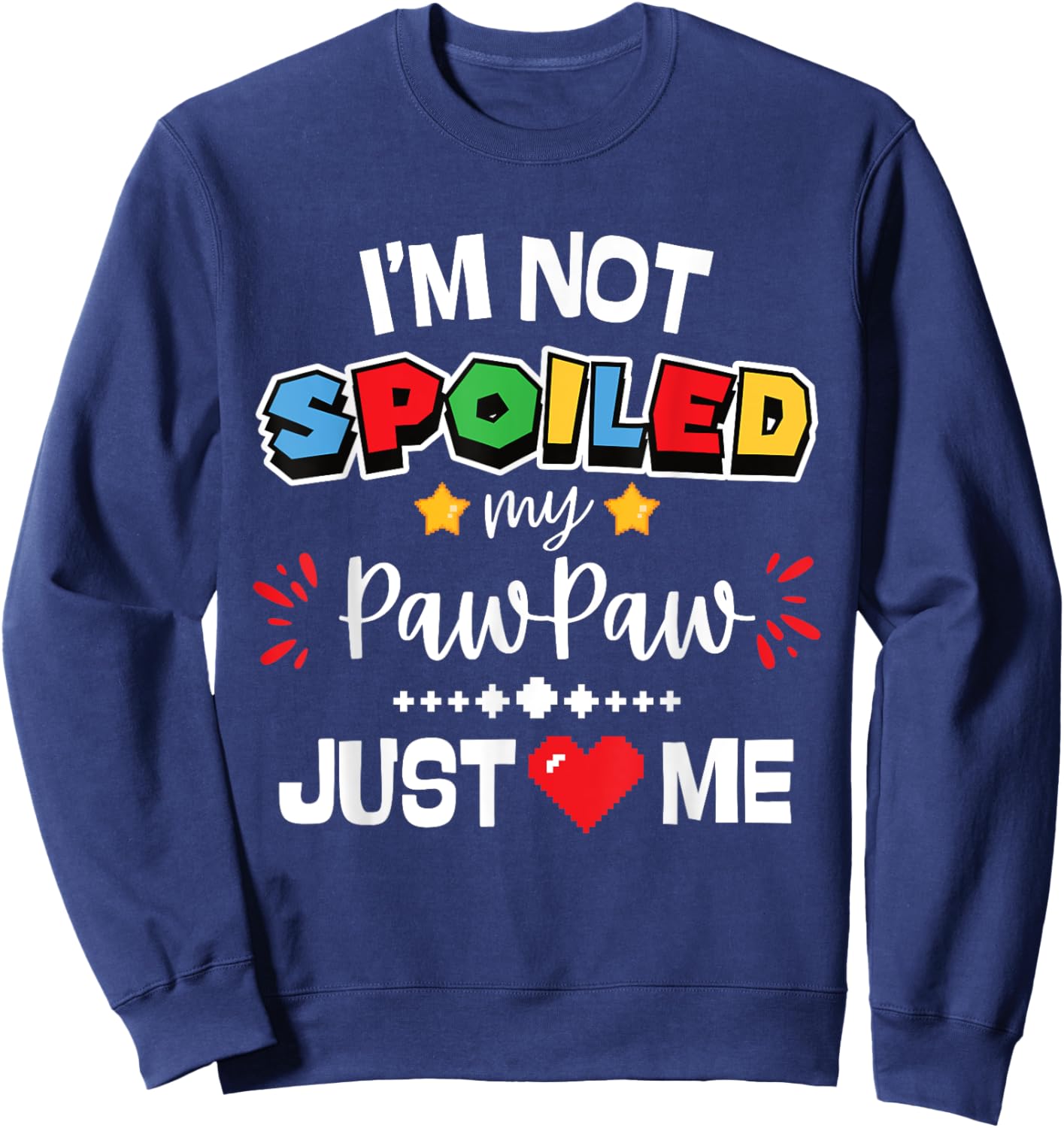 I’m Not Spoiled My Pawpaw Just Loves Me Video Game Team Kids Sweatshirt - Sweatshirt | Navy