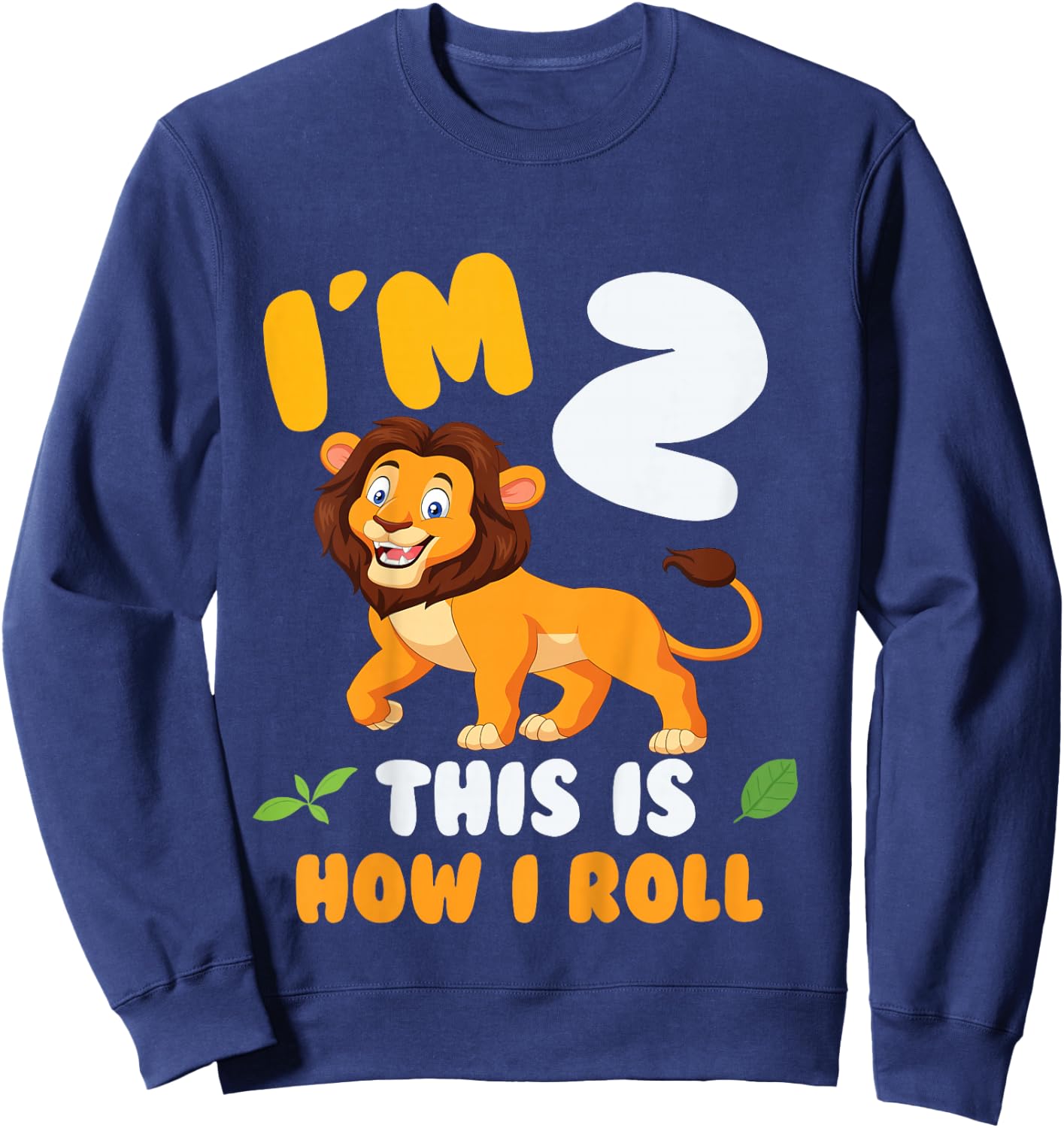 Im 2 This is How I Roll Lion 2nd Year Birthday Theme Sweatshirt - Sweatshirt | Navy
