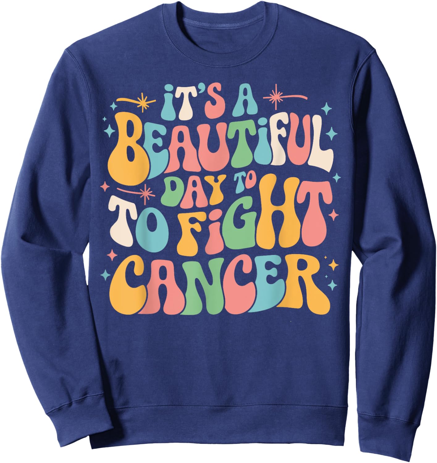Retro It's A Beautiful Day To Fight Cancer Survivors Day Sweatshirt - Sweatshirt | Navy