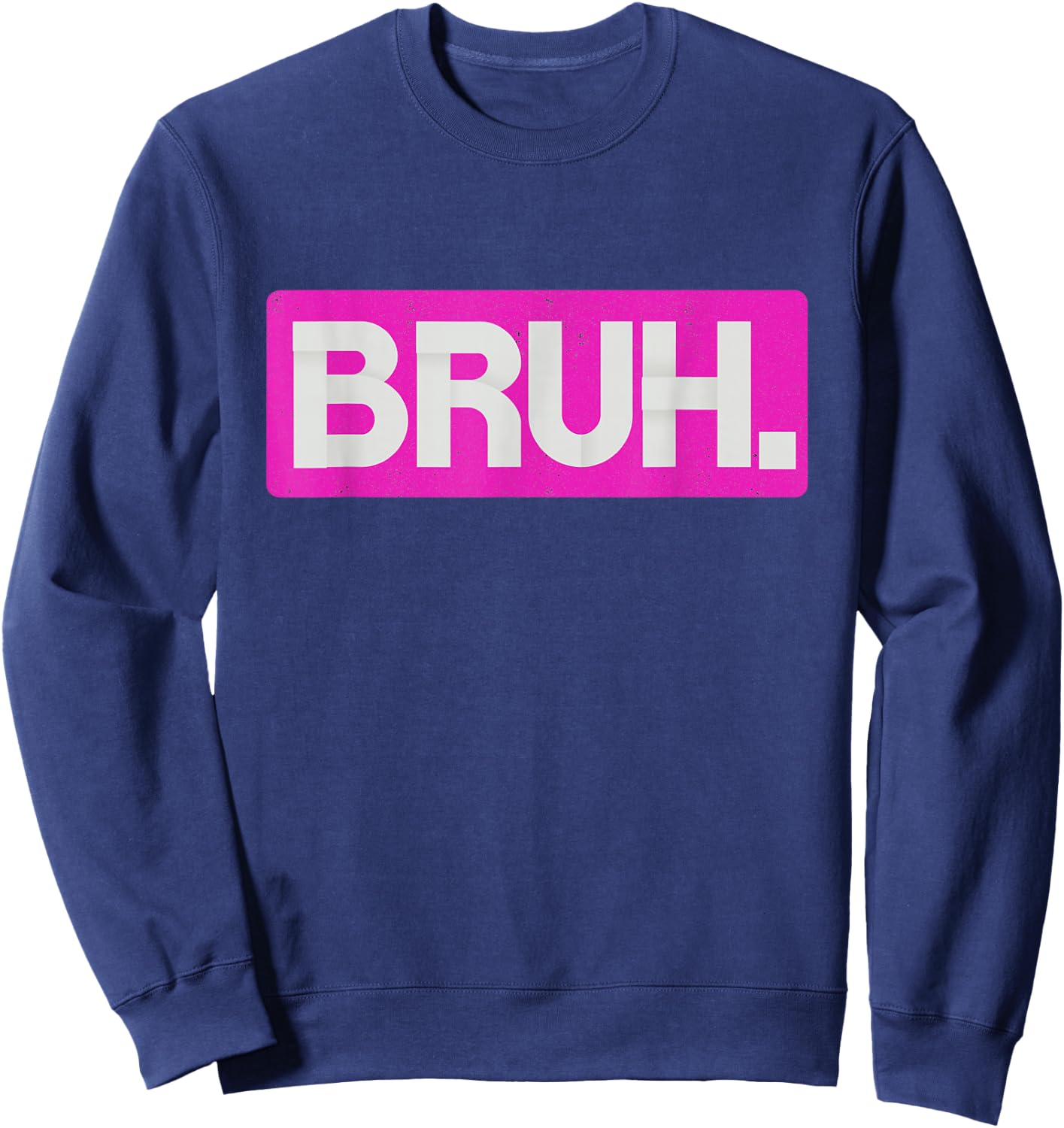 Pink Bruh Funny Saying Bro Mom Slang Teens Graphic Hot Pink Sweatshirt - Sweatshirt | Navy
