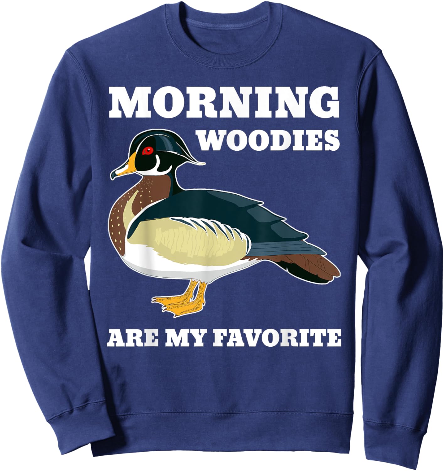 Morning Woody My Favorite Duck Hunting Funny Hunter Sweatshirt - Sweatshirt | Navy