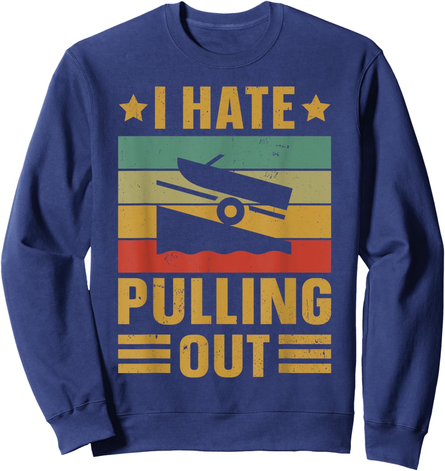 Funny Boating Quote I hate pulling out for boat captain Sweatshirt - Sweatshirt | Navy