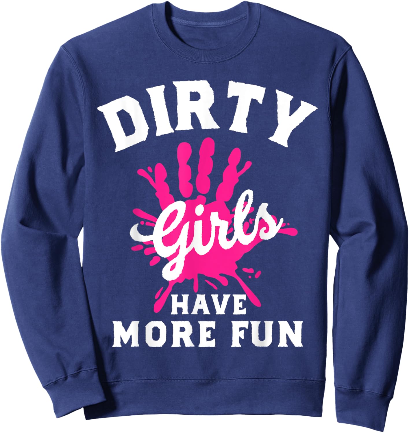 Mud Run Shirts Running Dirty Girls Have More Fun Sweatshirt - Sweatshirt | Navy