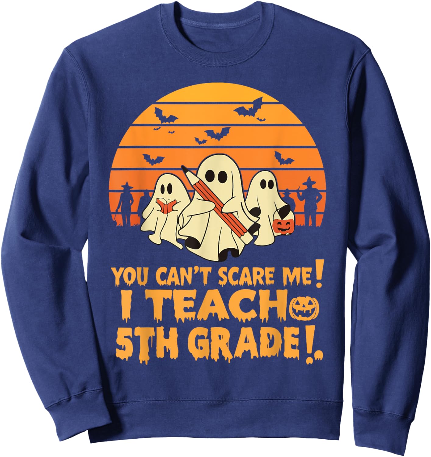 You Can't Scare Me I Teach 5th Grade Teacher Halloween Men Women Kids Sweatshirt - Sweatshirt | Navy