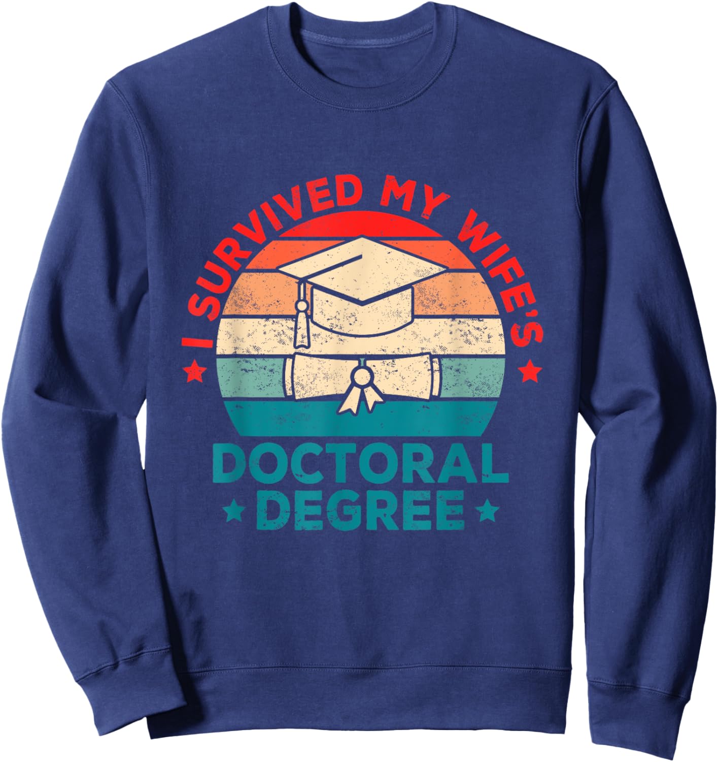 I Survived My Wifes Doctoral Degree Retro Vintage For Wife Sweatshirt - Sweatshirt | Navy