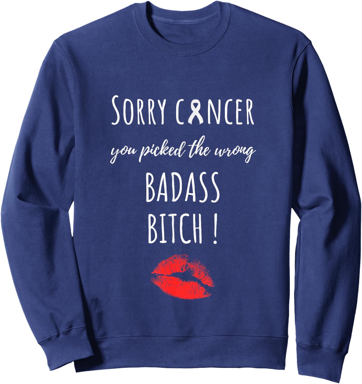 Sorry Cancer You Picked The Wrong Badass Bitch. Cancer Aware Sweatshirt - Sweatshirt | Navy