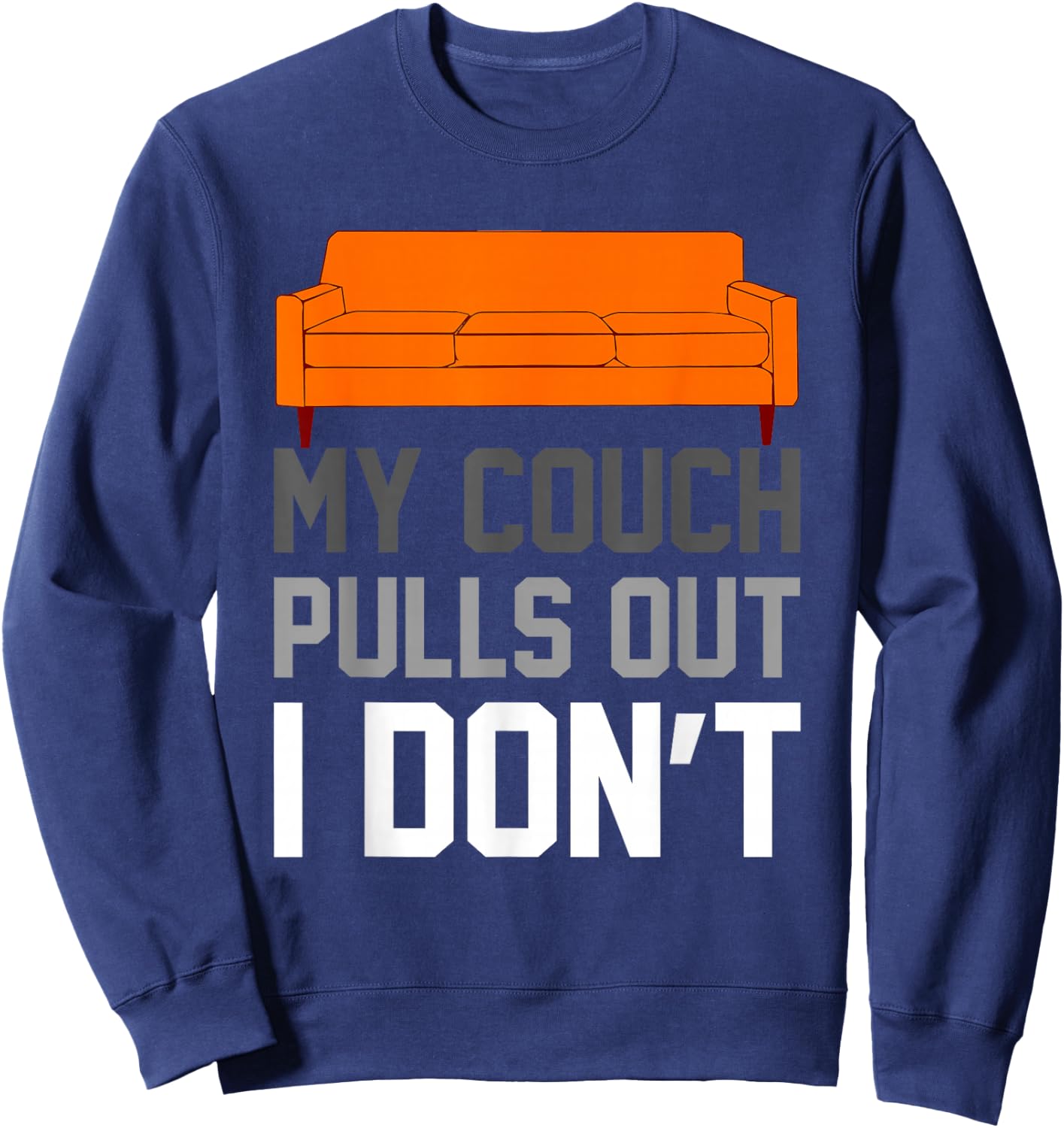My Couch Pulls Out I Don't Offensive Saying Sweatshirt - Sweatshirt | Navy