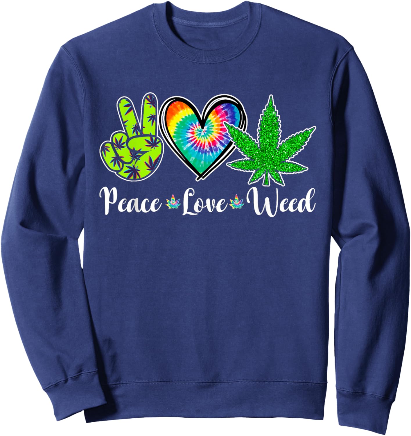 Peace Love Weed Marijuana Tie Dye Cannabis 420 Stoner Sweatshirt - Sweatshirt | Navy