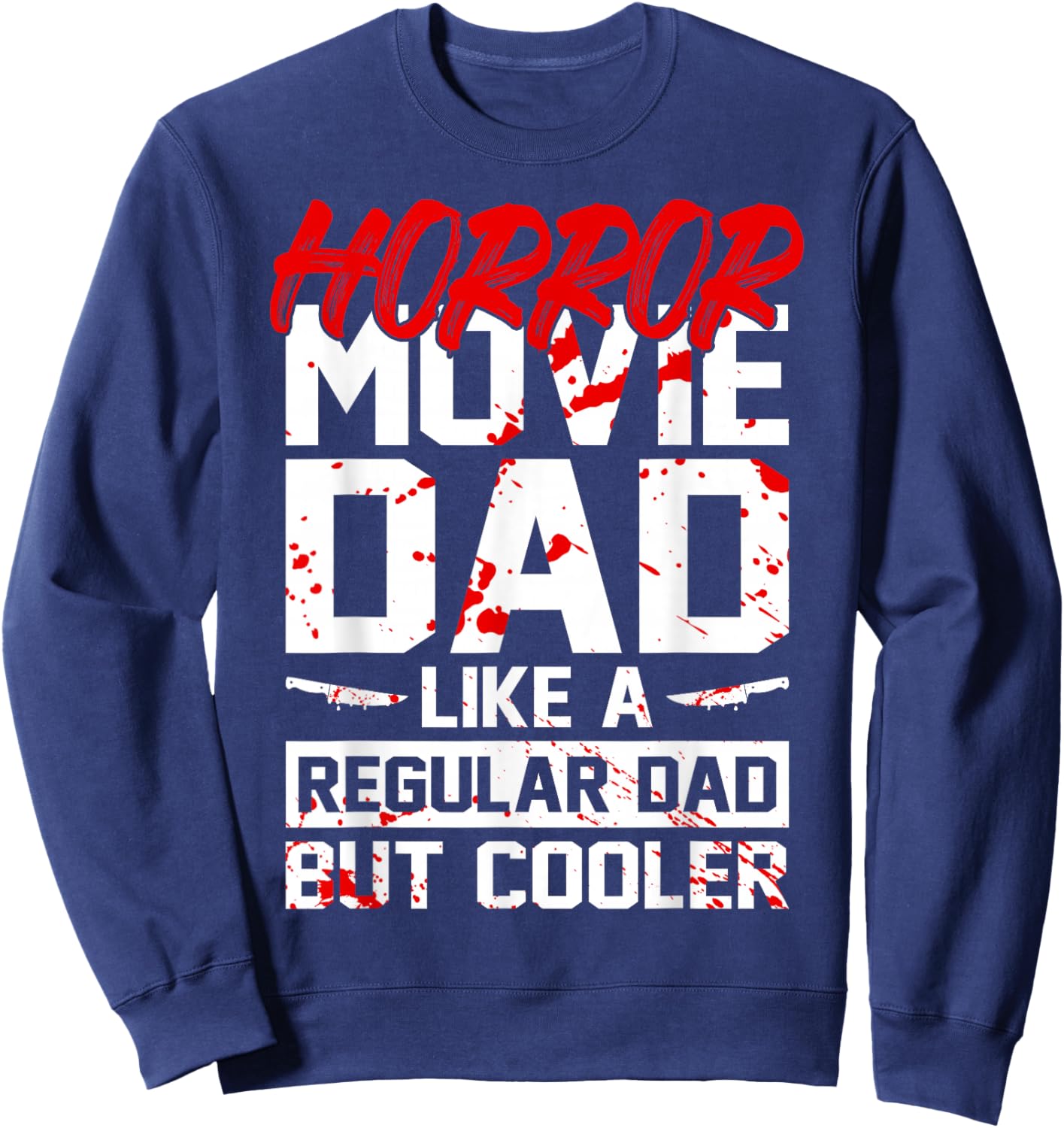 Cool Halloween Horror Movie Quote for your Horror Movie Dad Sweatshirt - Sweatshirt | Navy