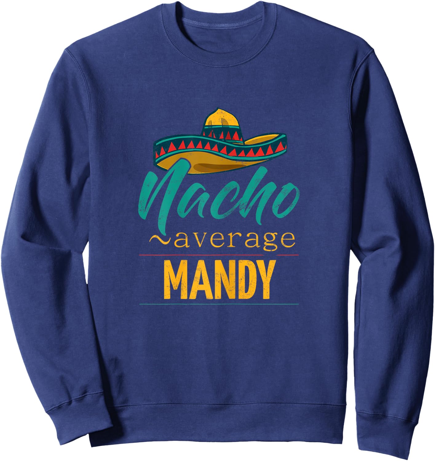 Nacho Average Mandy Gift Funny Cinco De Mayo Sombrero Sweatshirt - Sweatshirt | Navy