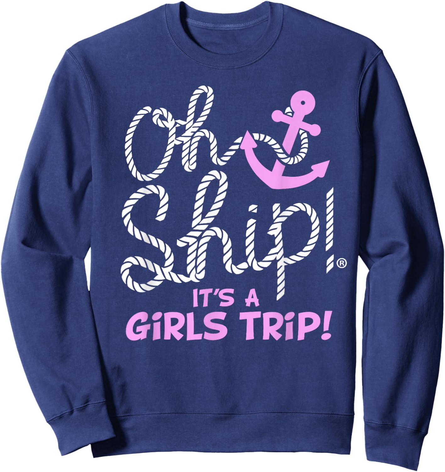 Oh Ship It's a Girls Trip - Oh Ship Girls Cruise Sweatshirt - Sweatshirt | Navy