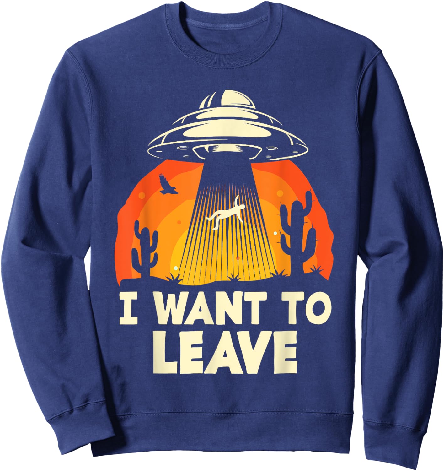 Funny Alien UFO Extraterrestrial I Want To Leave Alien Lover Sweatshirt - Sweatshirt | Navy