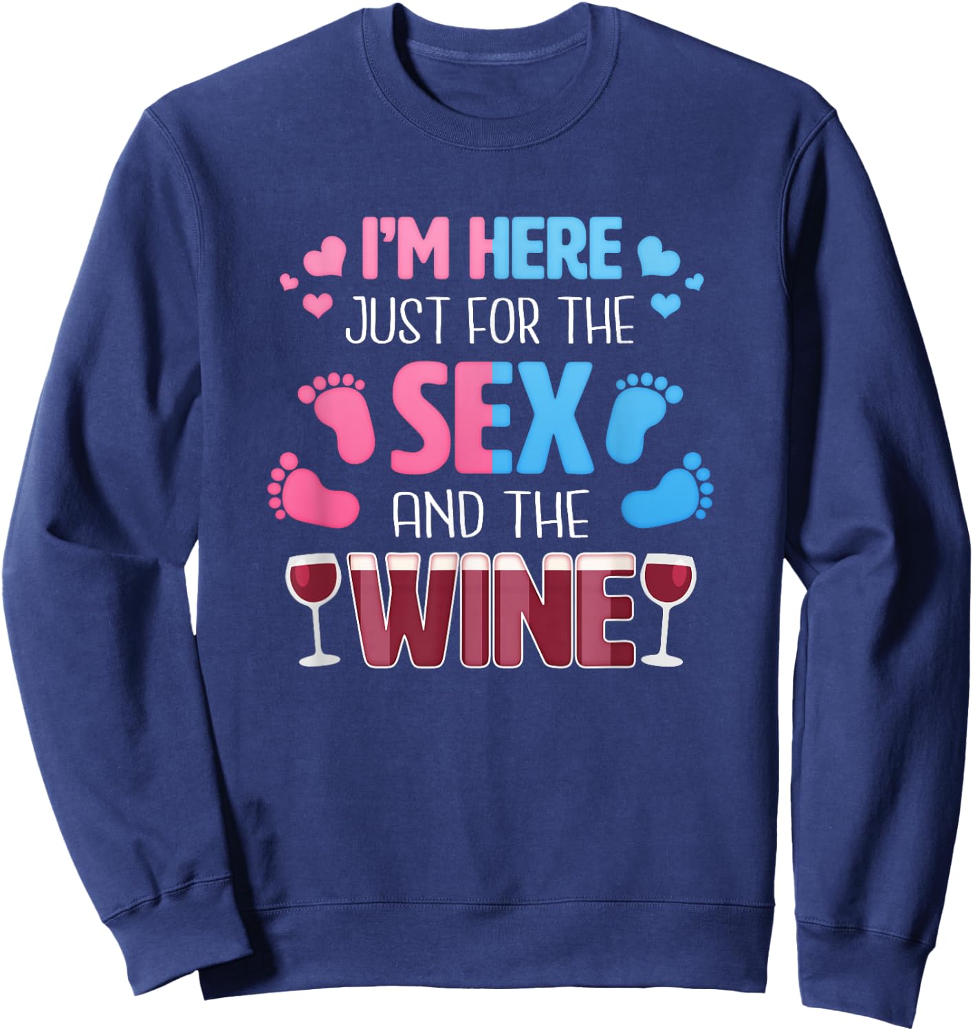 I'm Here Just For The Sex And The Wine Funny Gender Reveal Sweatshirt - Sweatshirt | Navy
