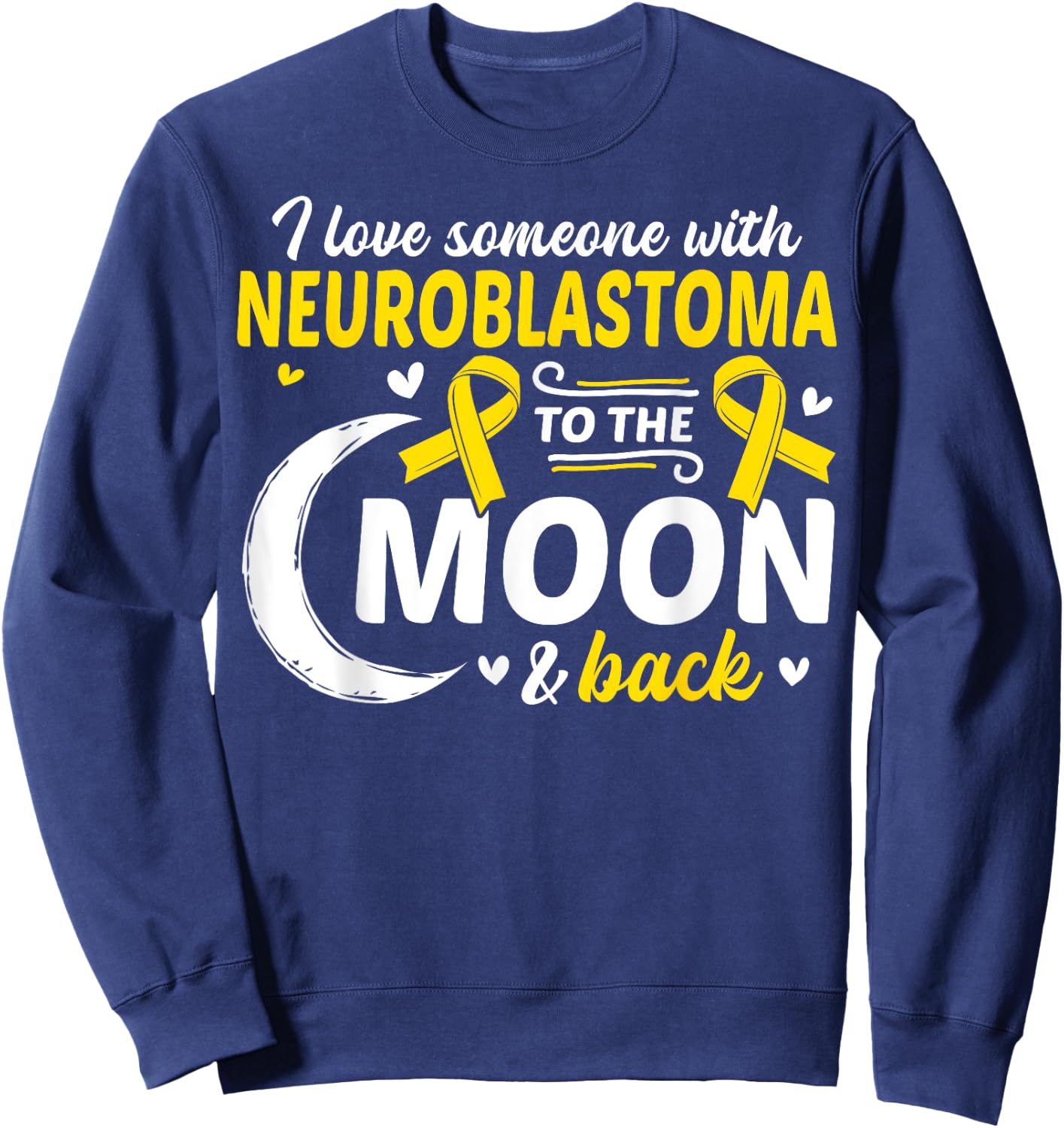 NB I Love Someone With Neuroblastoma Neuroblastoma Awareness Sweatshirt - Sweatshirt | Navy