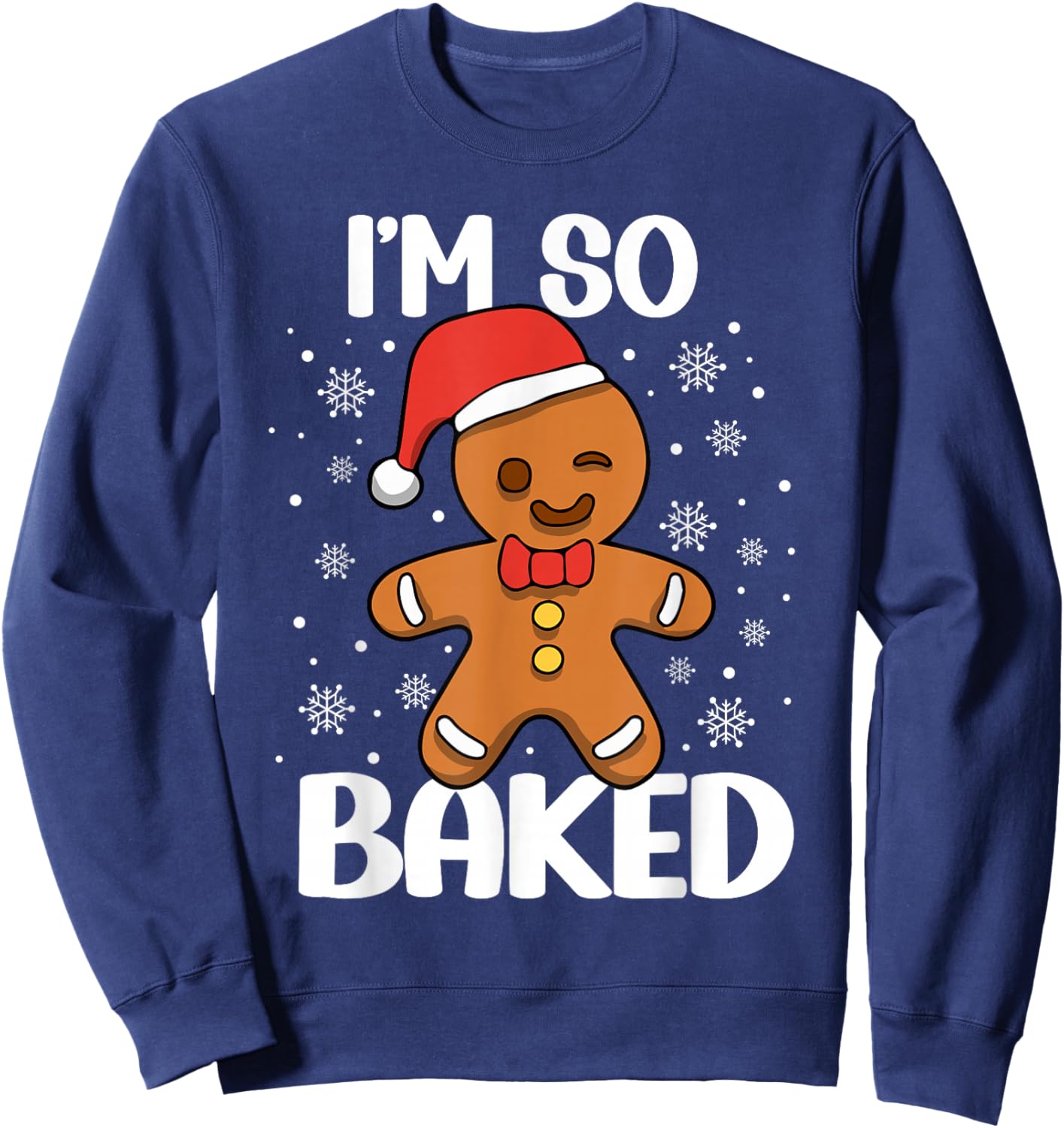 I'm So Baked Gingerbread Man Christmas Funny Cookie Baking Sweatshirt - Sweatshirt | Navy