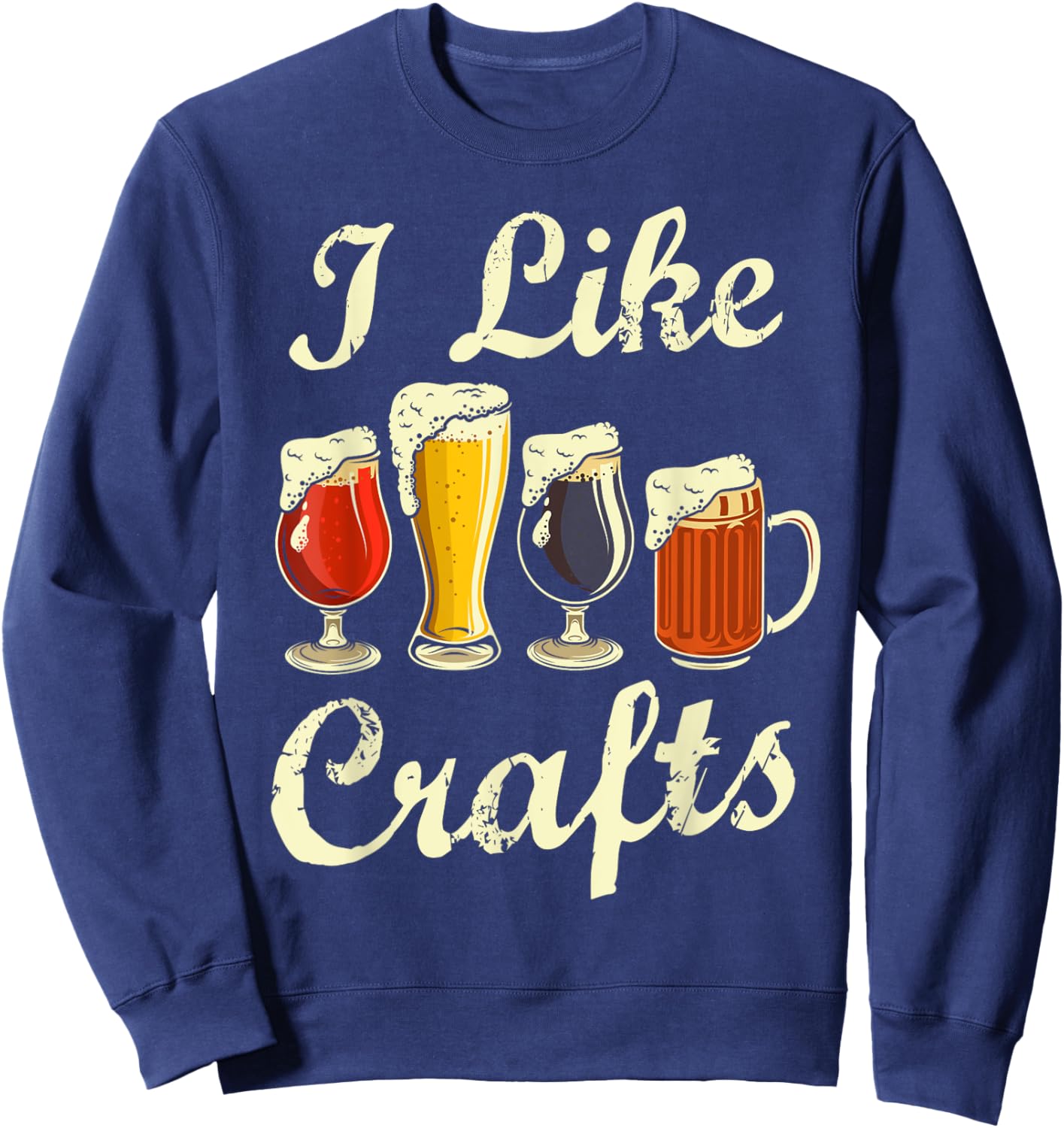 I Like Craft Beer Shirt Beer Crafting I Do Crafts Beer Sweatshirt - Sweatshirt | Navy