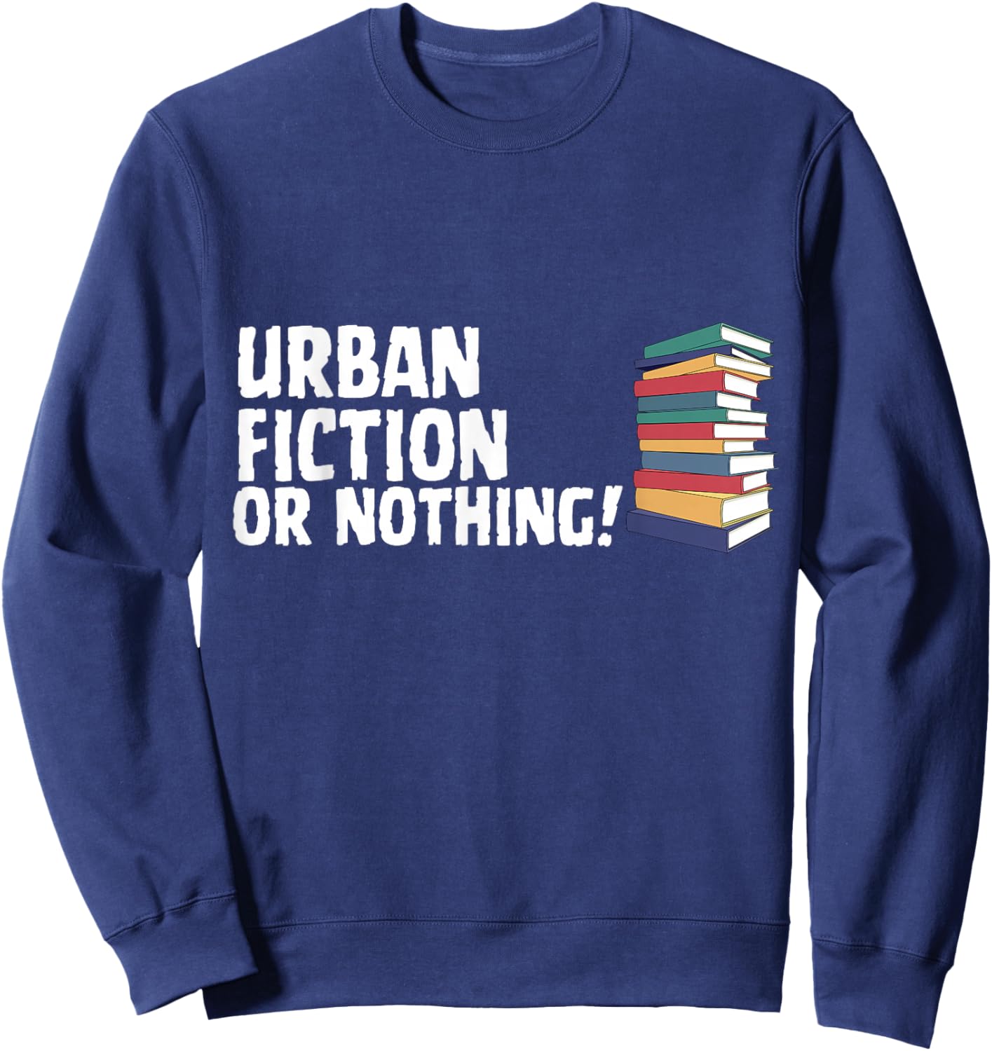 Reading Urban Fiction Novel Or Nothing Book Joke Sweatshirt - Sweatshirt | Navy