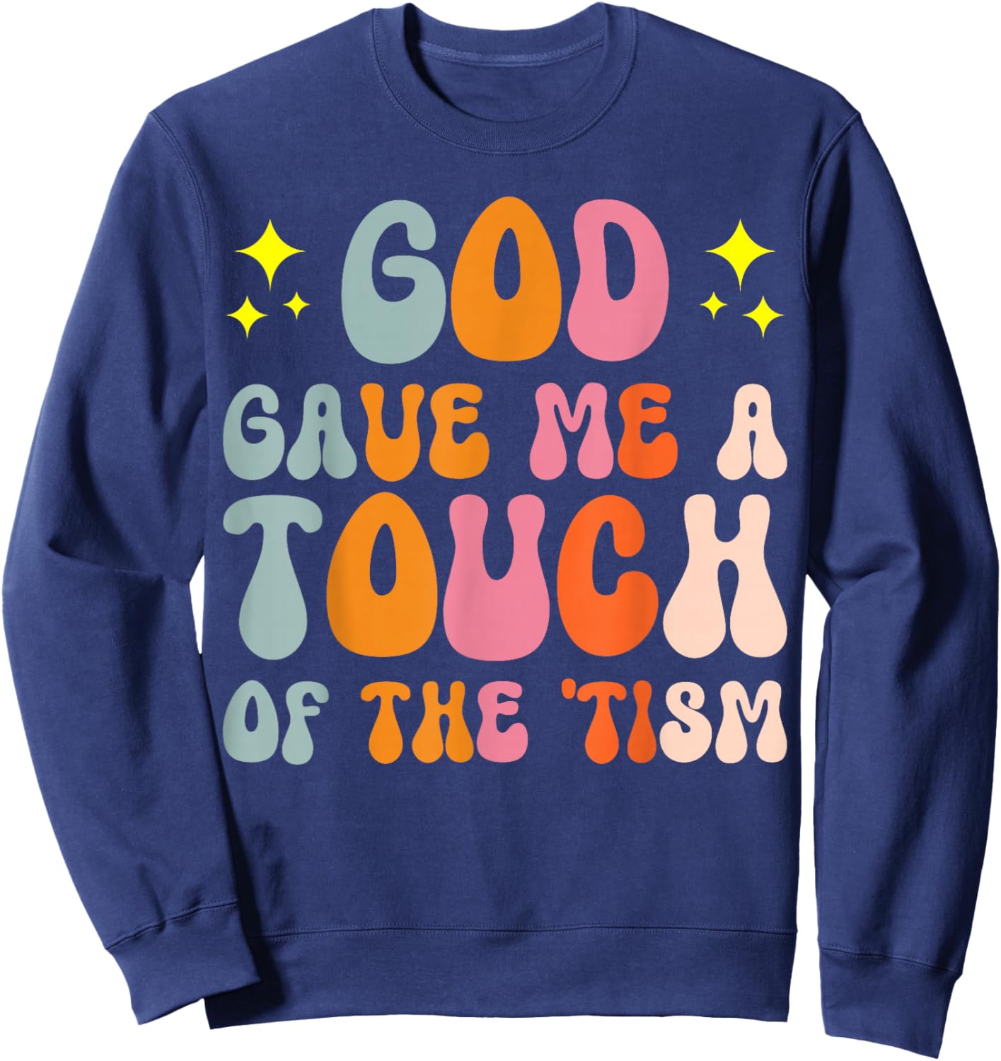 God Gave Me A Touch Of The 'tism Autistic ASD Sweatshirt - Sweatshirt | Navy