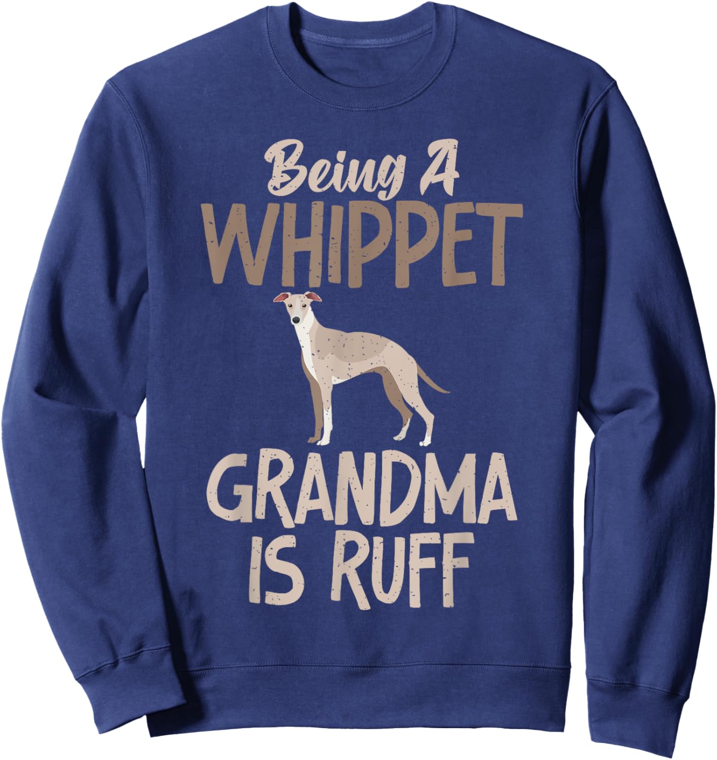 Being a Whippet Grandma is ruff Whippet Grandma Sweatshirt - Sweatshirt | Navy