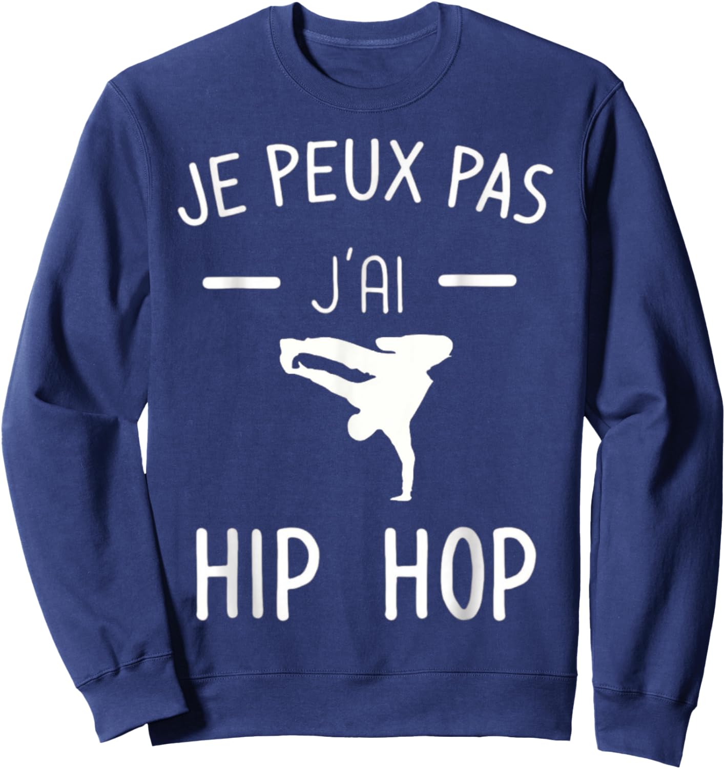 Je peux pas j'ai Hip Hop - Humor Breakdance Sweatshirt - Sweatshirt | Navy