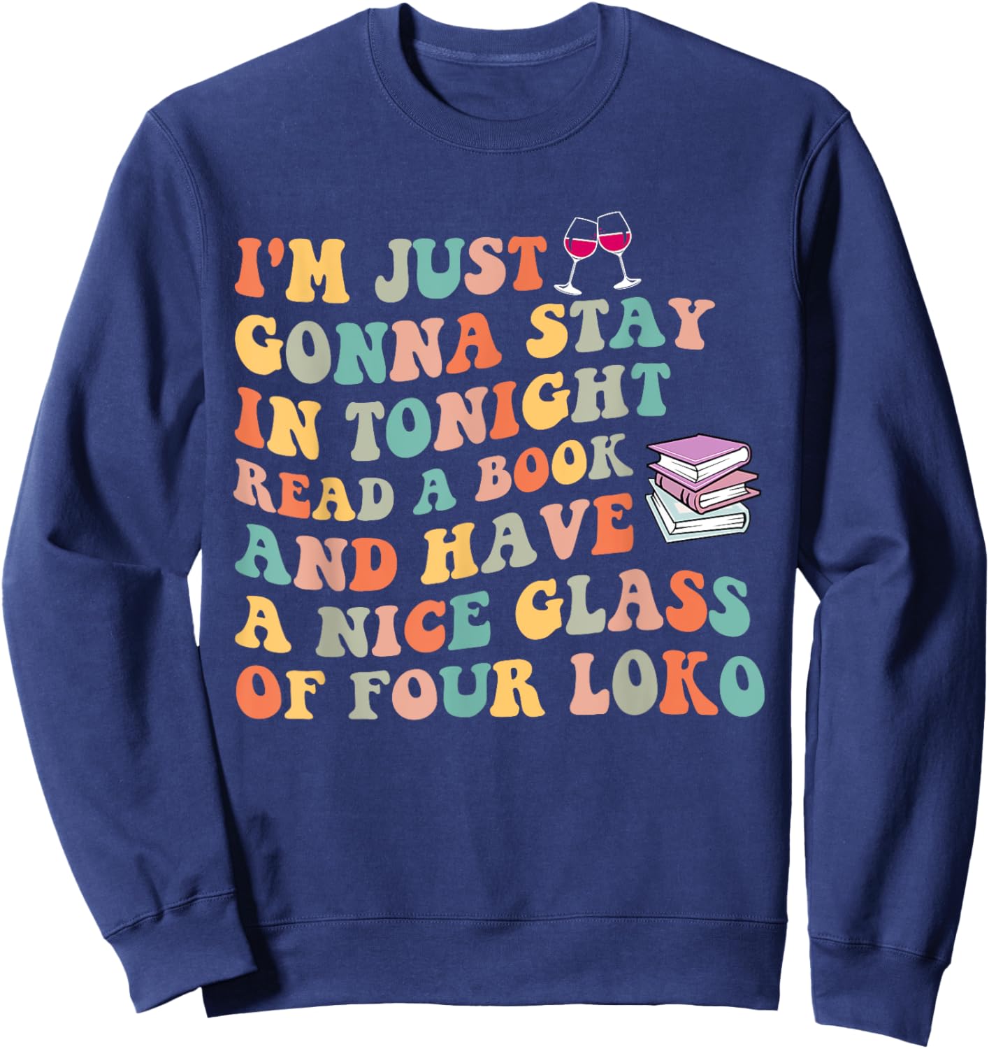 Tonignt Read A Book And Have A Nice Glass Of Four Loko Sweatshirt - Sweatshirt | Navy