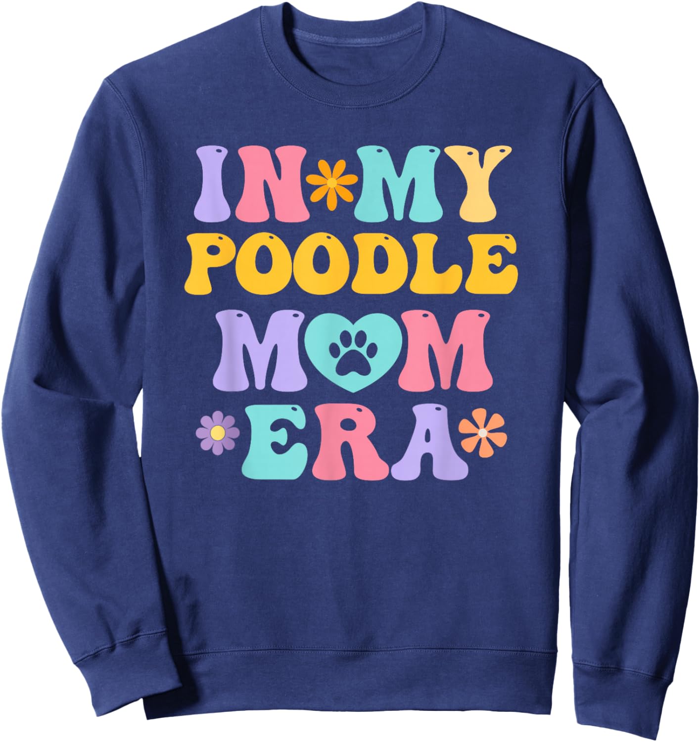 In My Poodle Mom Era Funny Retro Groovy Pudel Dog Owner Sweatshirt - Sweatshirt | Navy