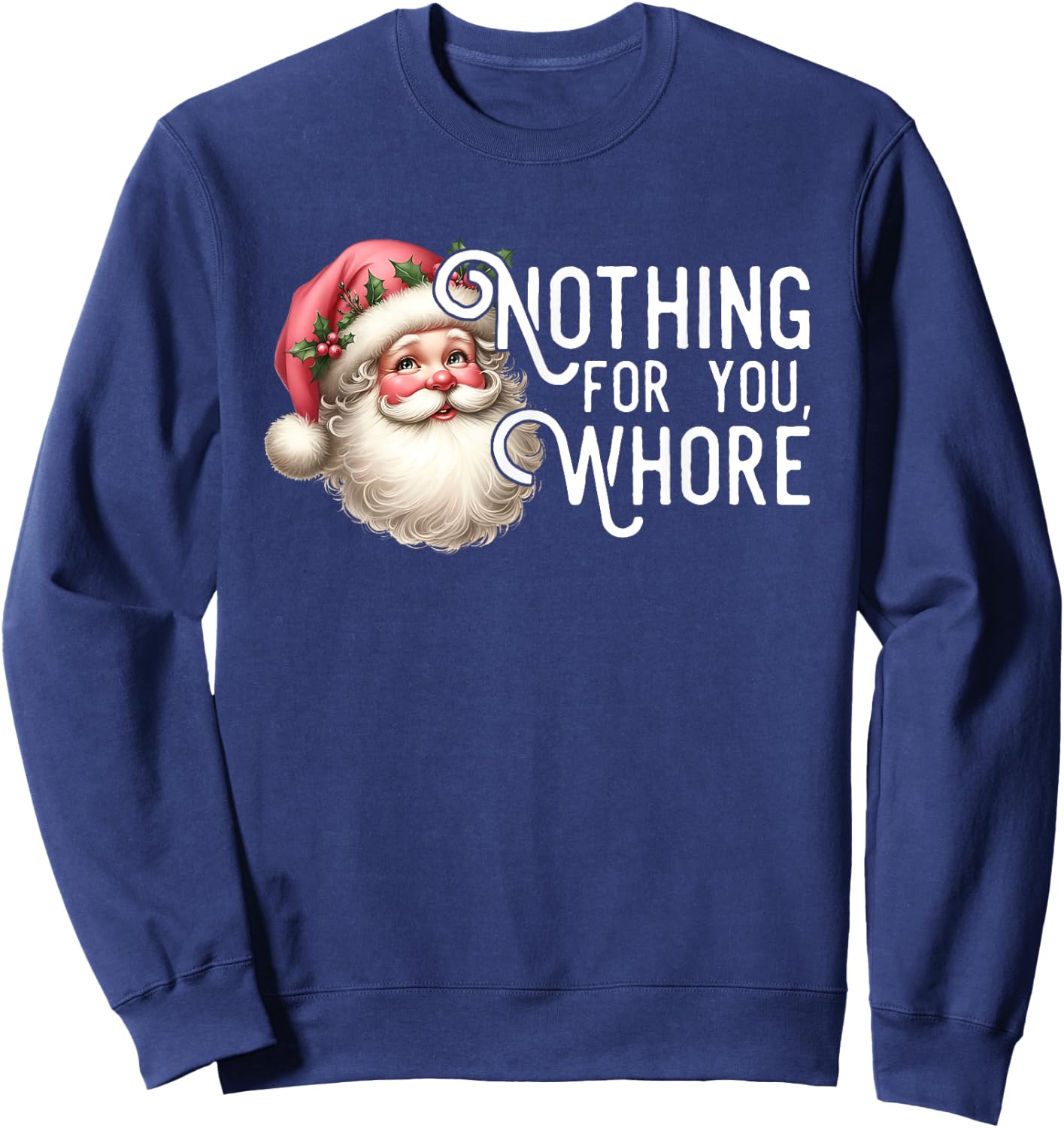 Funny Santa Claus Vintage Nothing For You Whore Family Xmas Sweatshirt - Sweatshirt | Navy