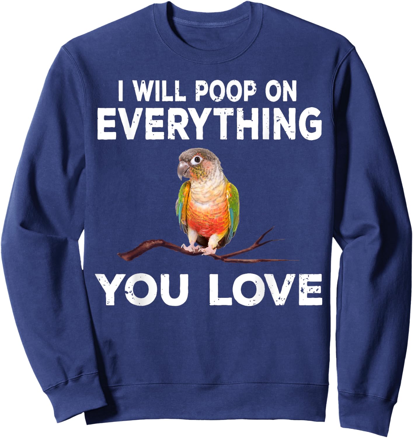 Conure i will poop on everything Funny Parrot Bird Sweatshirt - Sweatshirt | Navy