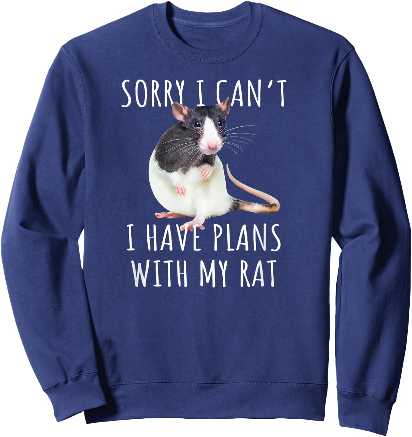 Sorry I Can't I Have Plans With My Rat Funny Pet Rat Lover Sweatshirt - Sweatshirt | Navy