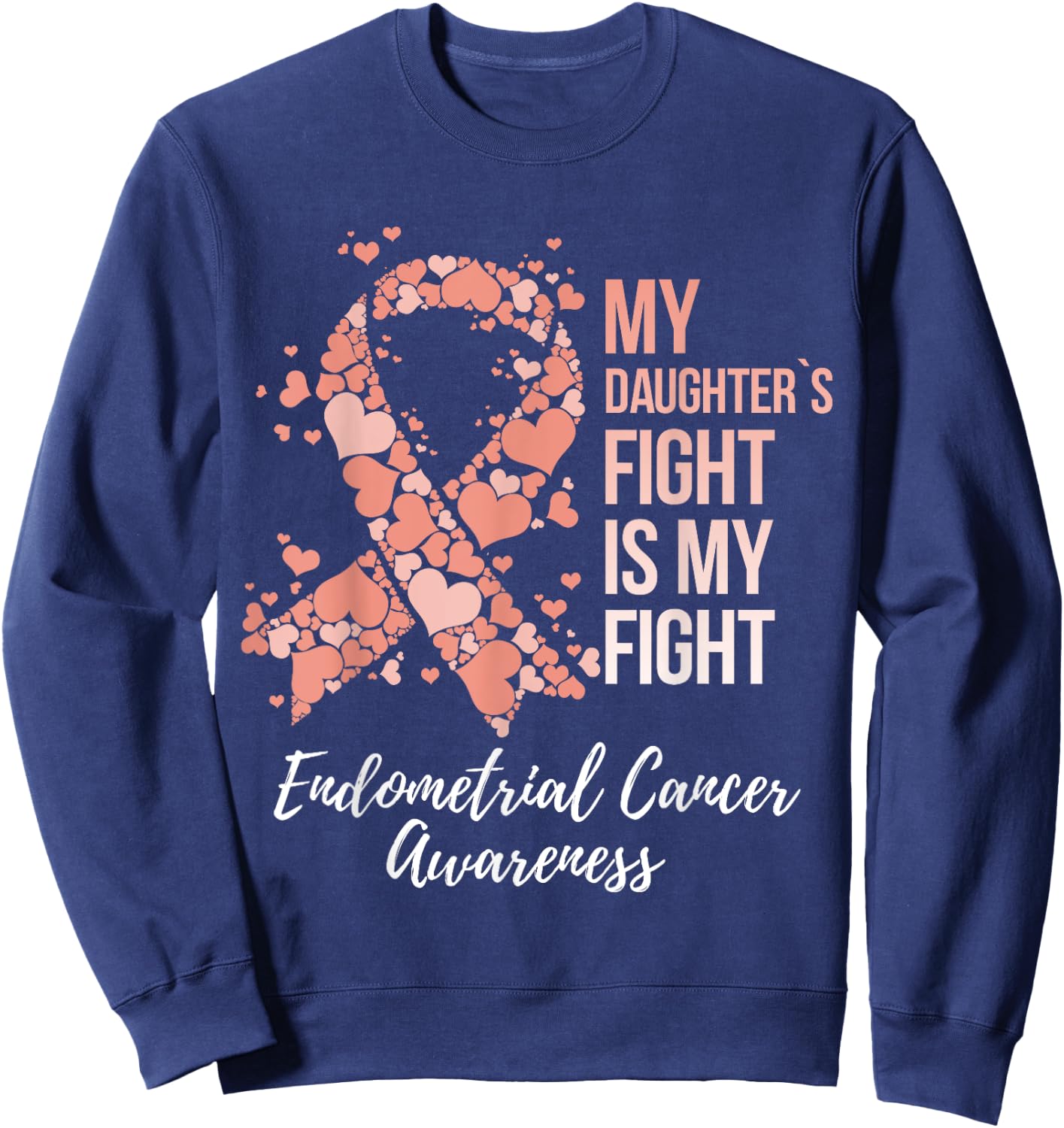 My Daughter’s Fight Is My Fight Endometrial Cancer Awareness Sweatshirt - Sweatshirt | Navy
