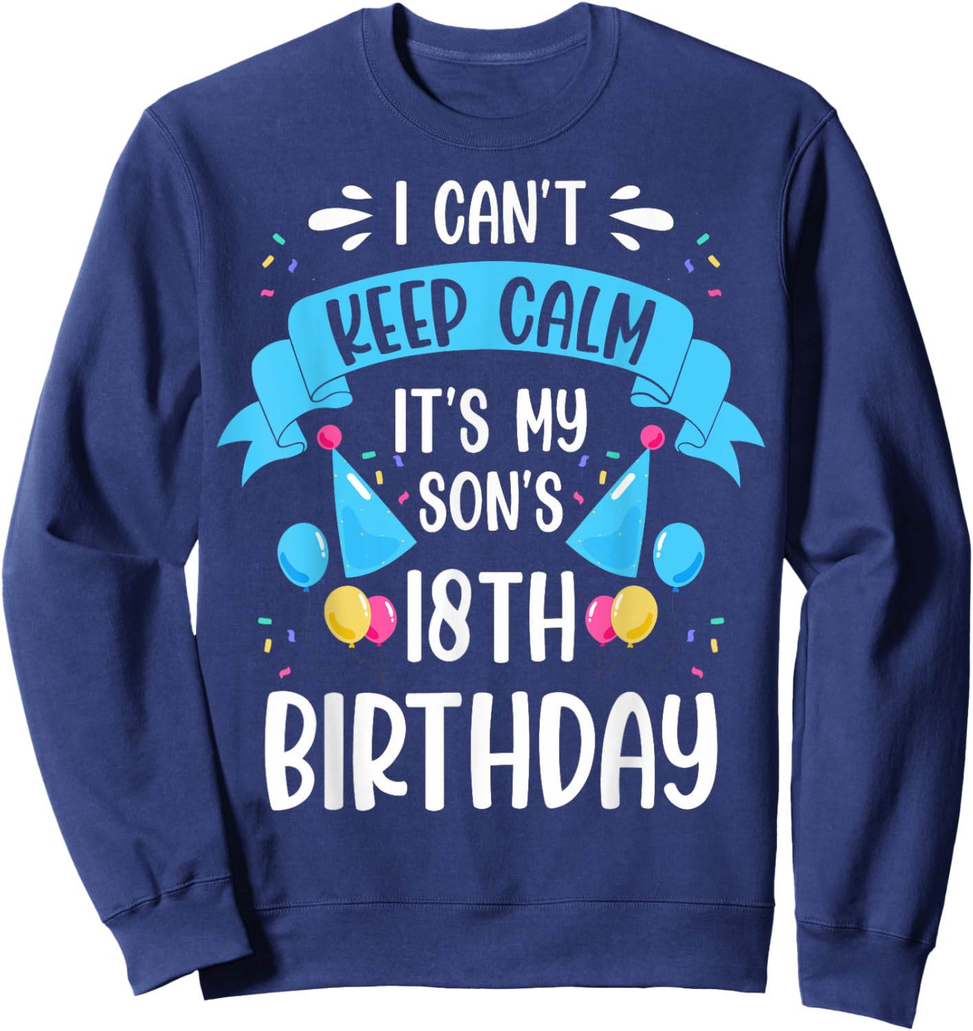 It's My Son 18th Birthday It's My Son's 18th Birthday Sweatshirt - Sweatshirt | Navy
