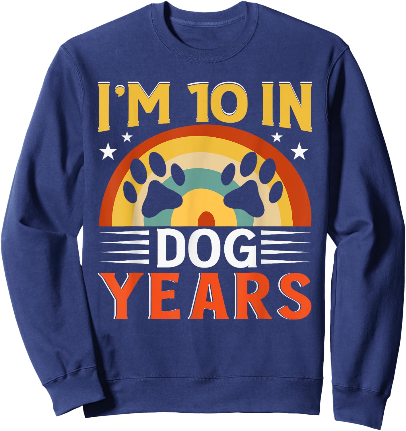 I'm 10 In Dog Years Funny 70th Birthday 70 Years Old Sweatshirt - Sweatshirt | Navy