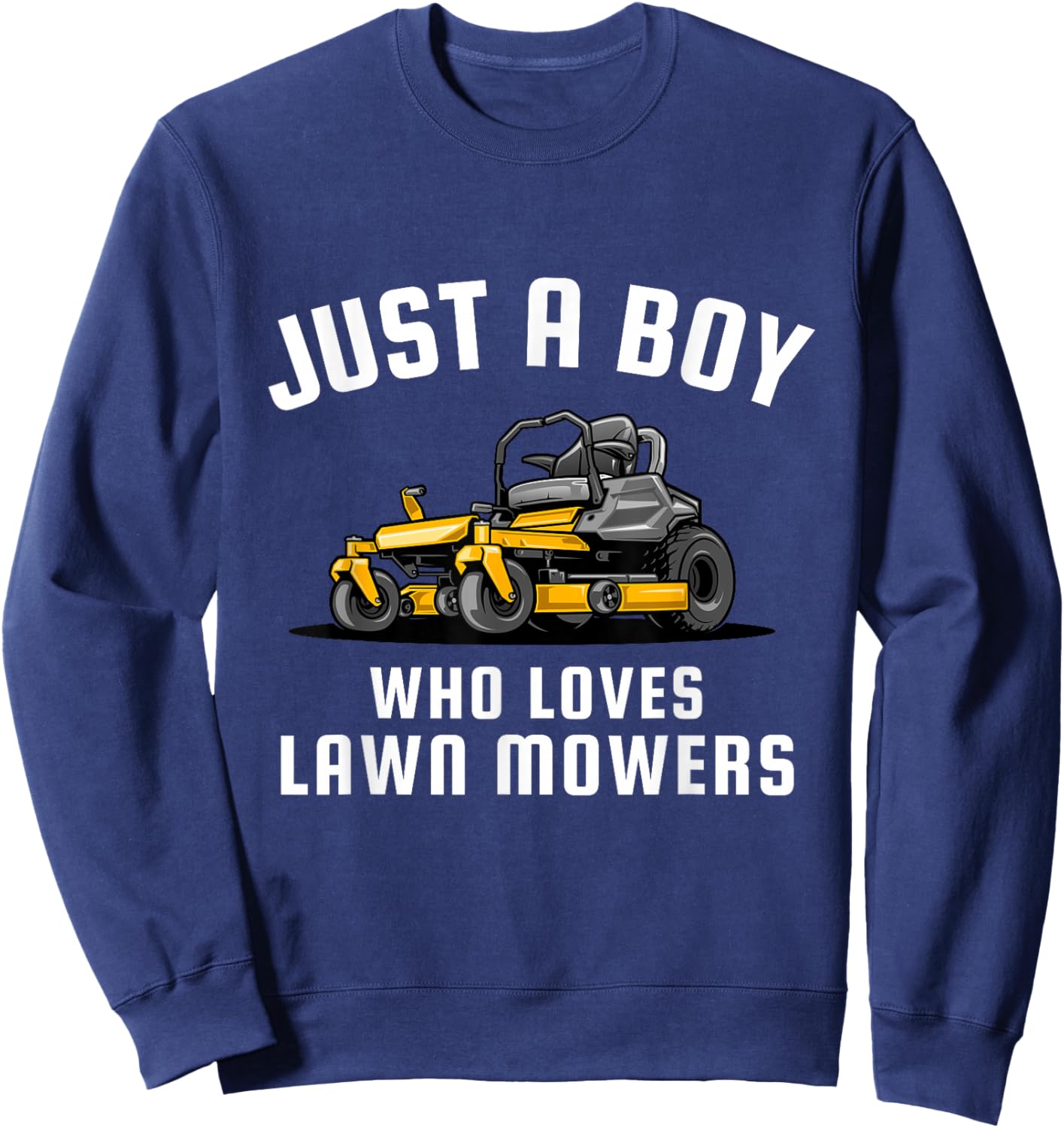 Just a Boy Who Loves Lawn Mowers Sweatshirt - Sweatshirt | Navy