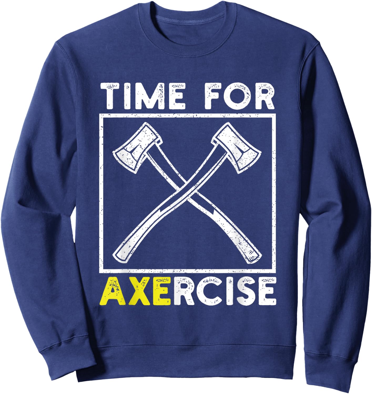 Workout Pun Funny Sports Time for Axercise Axe Throwing Sweatshirt - Sweatshirt | Navy