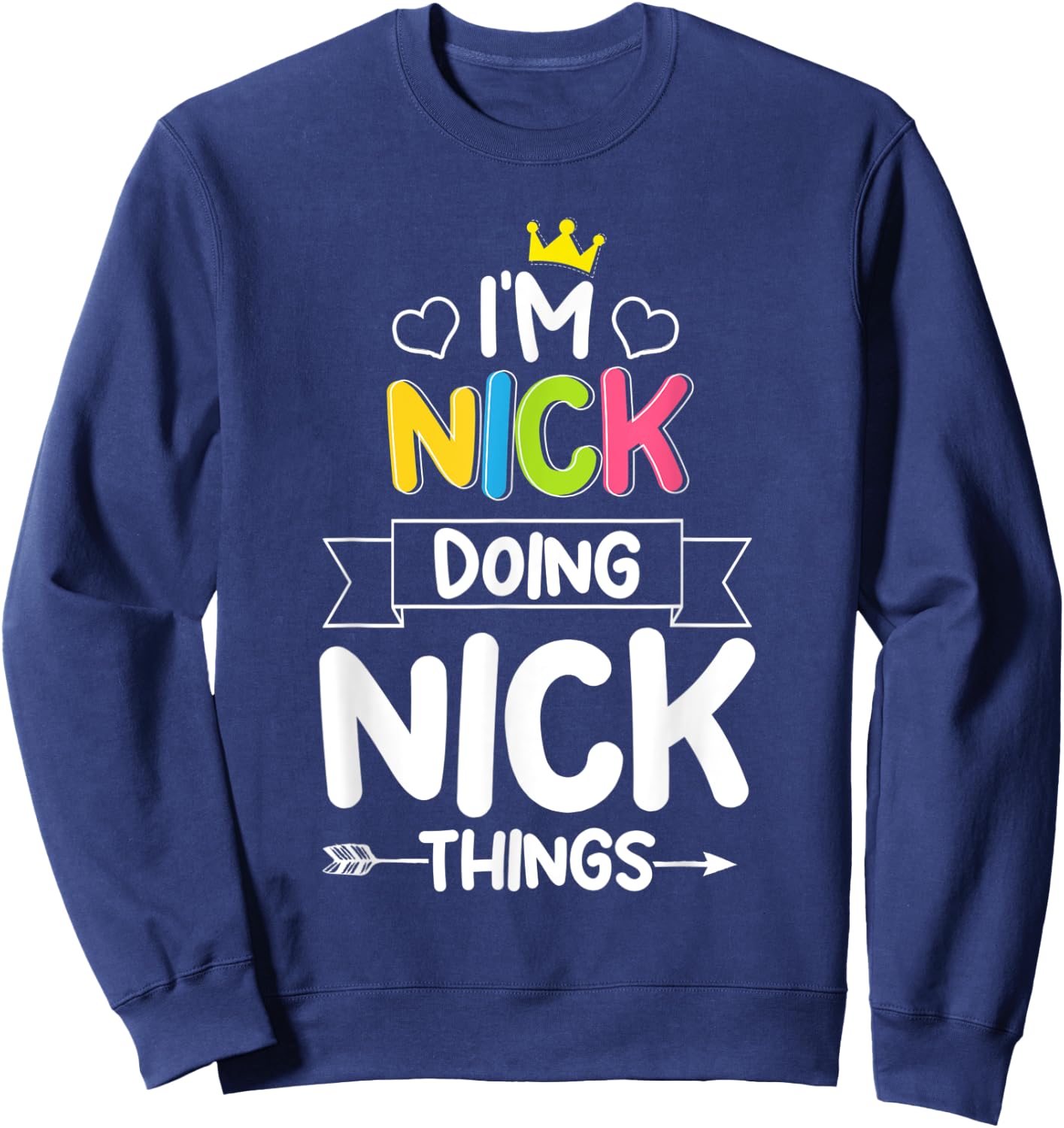 I'm Nick Doing Nick Things Funny Birthday Dude Joke Quote Sweatshirt - Sweatshirt | Navy