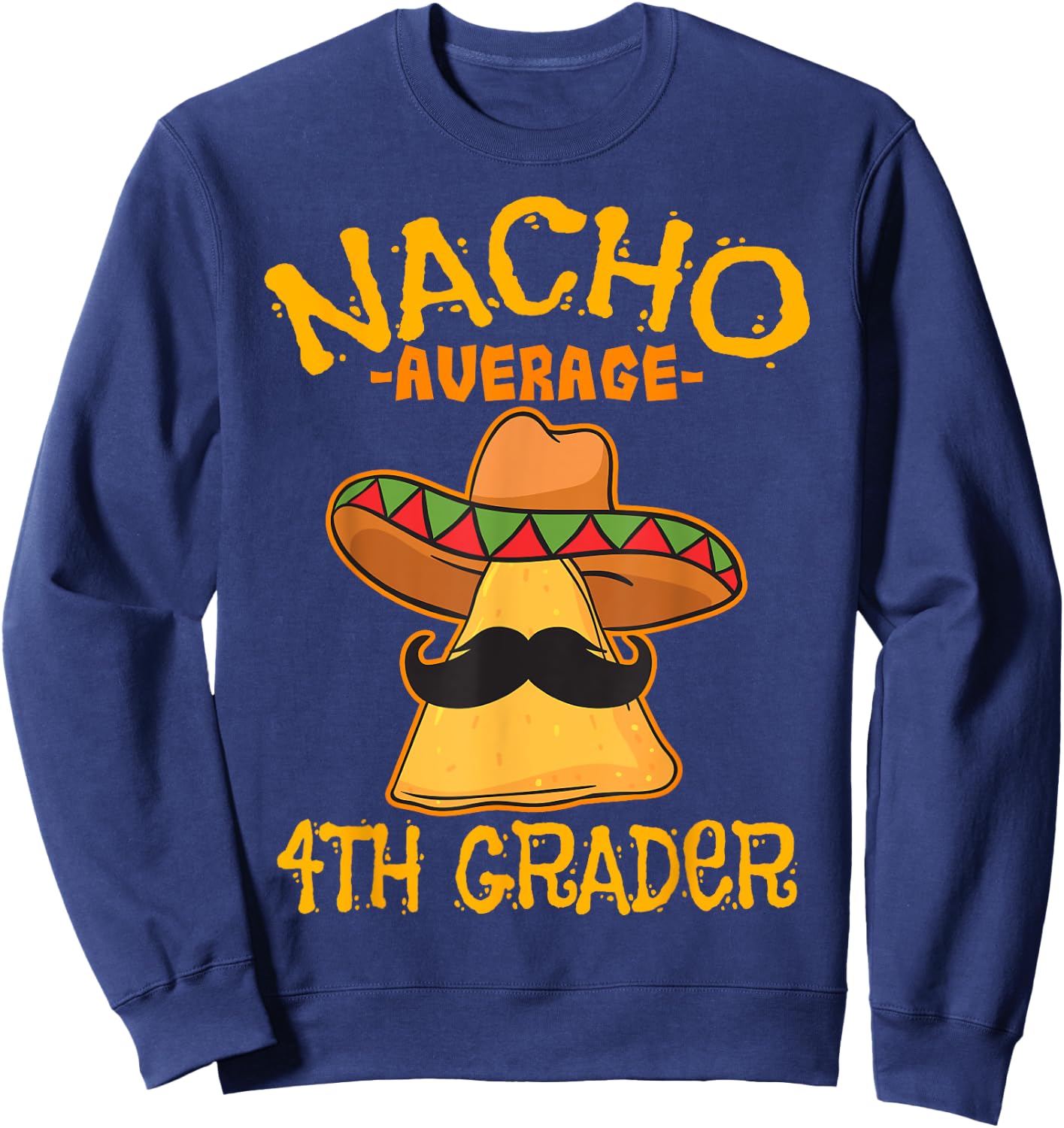 Nacho Average 4th Grader Mexican Elementary Cinco De Mayo Sweatshirt - Sweatshirt | Navy