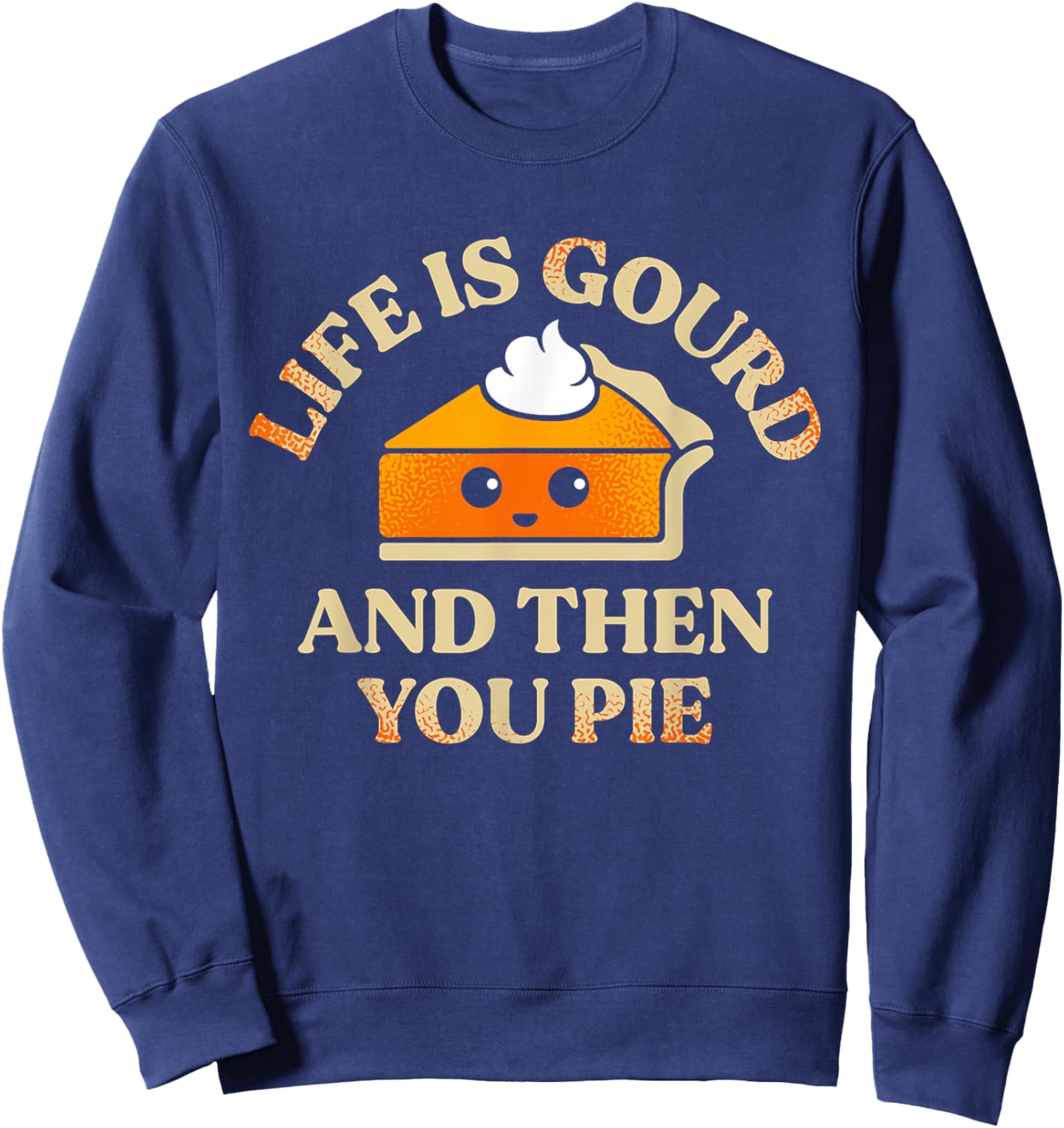 Life Is Gourd And Then You Pie Sweatshirt - Sweatshirt | Navy